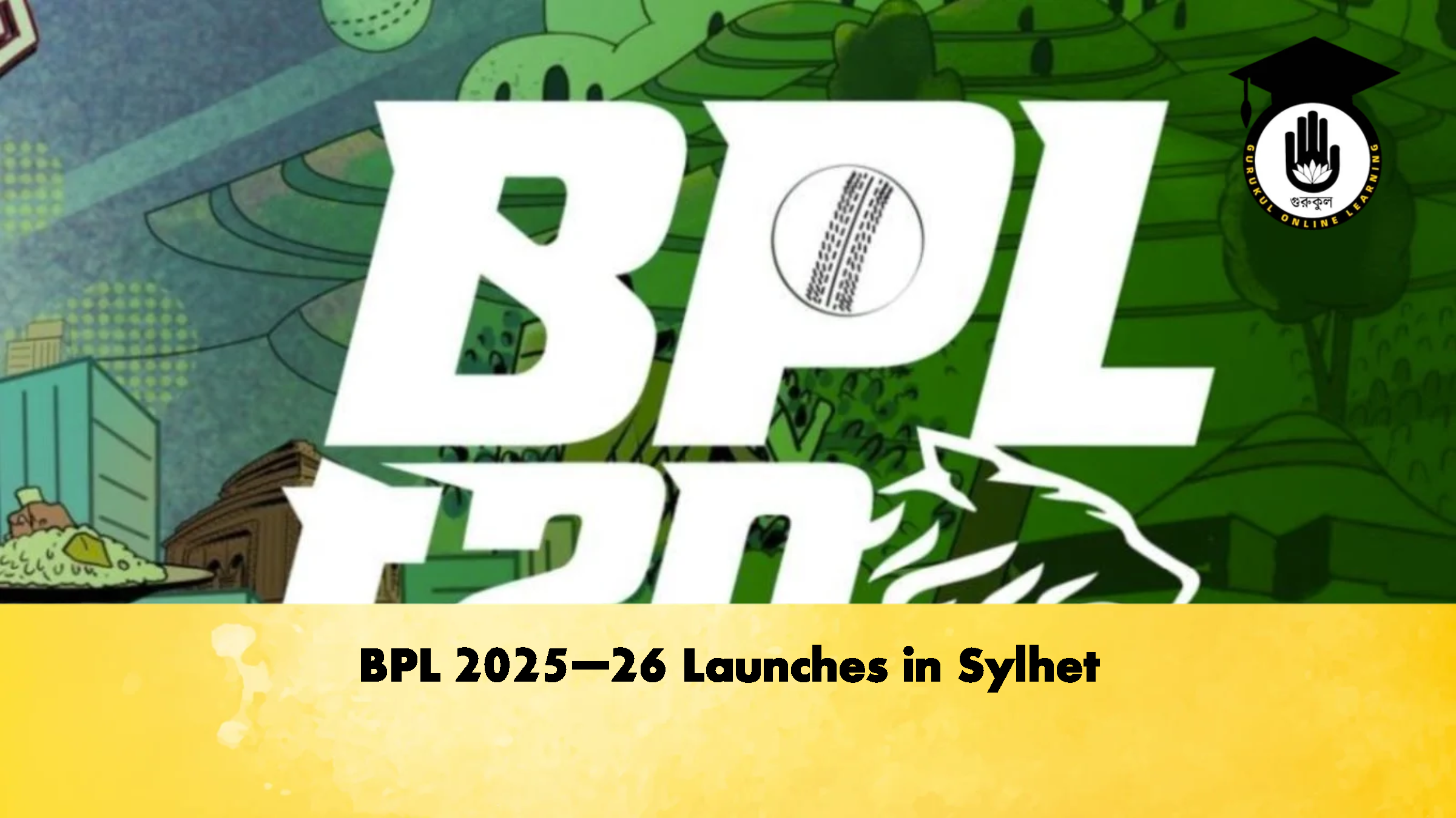 BPL 2025–26 Launches in Sylhet Cricket Gurukul, GOLN