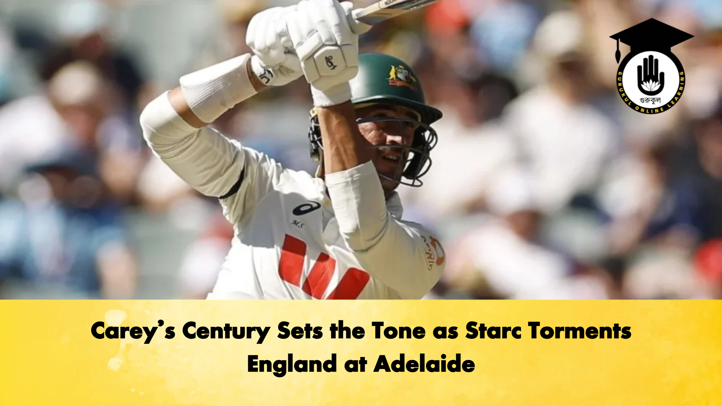 Careys Century Sets the Tone as Starc Torments England at Adelaide Cricket Gurukul, GOLN