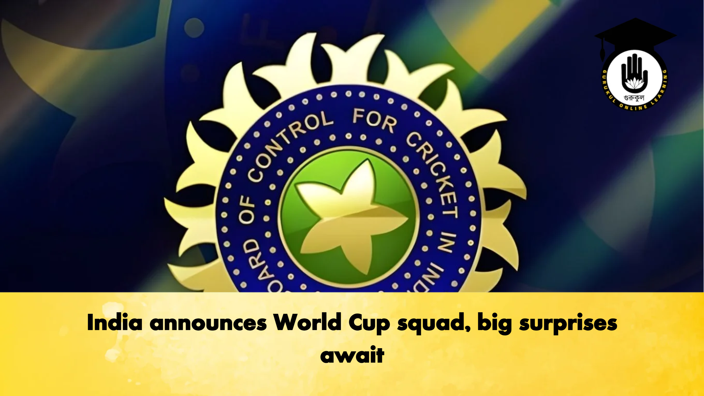 India announces World Cup squad big surprises await Cricket Gurukul, GOLN