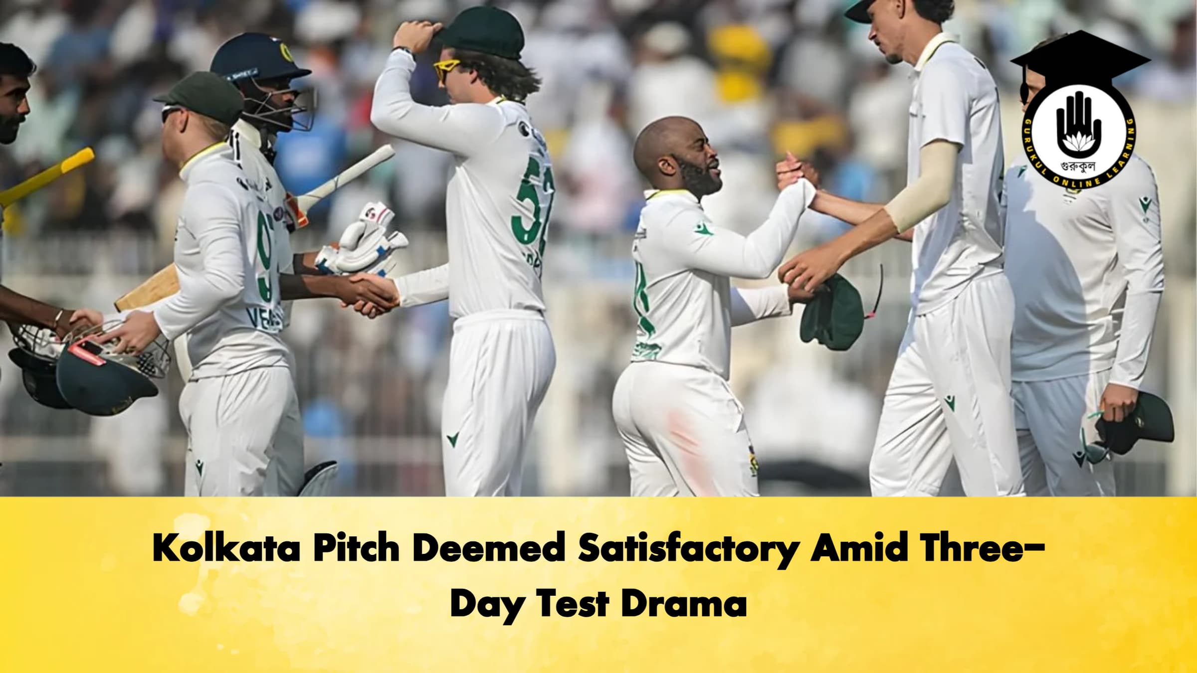 Kolkata Pitch Deemed Satisfactory Amid Three-Day Test Drama 1 Kolkata Pitch Deemed Satisfactory Amid Three Day Test Drama Cricket Gurukul, GOLN
