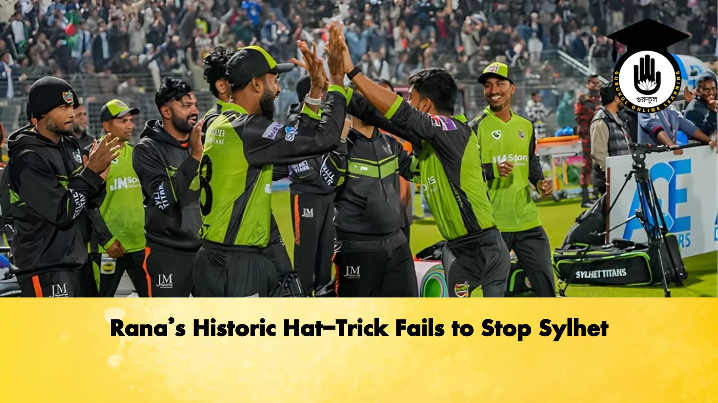 Ranas Historic Hat Trick Fails to Stop Sylhet Cricket Gurukul, GOLN