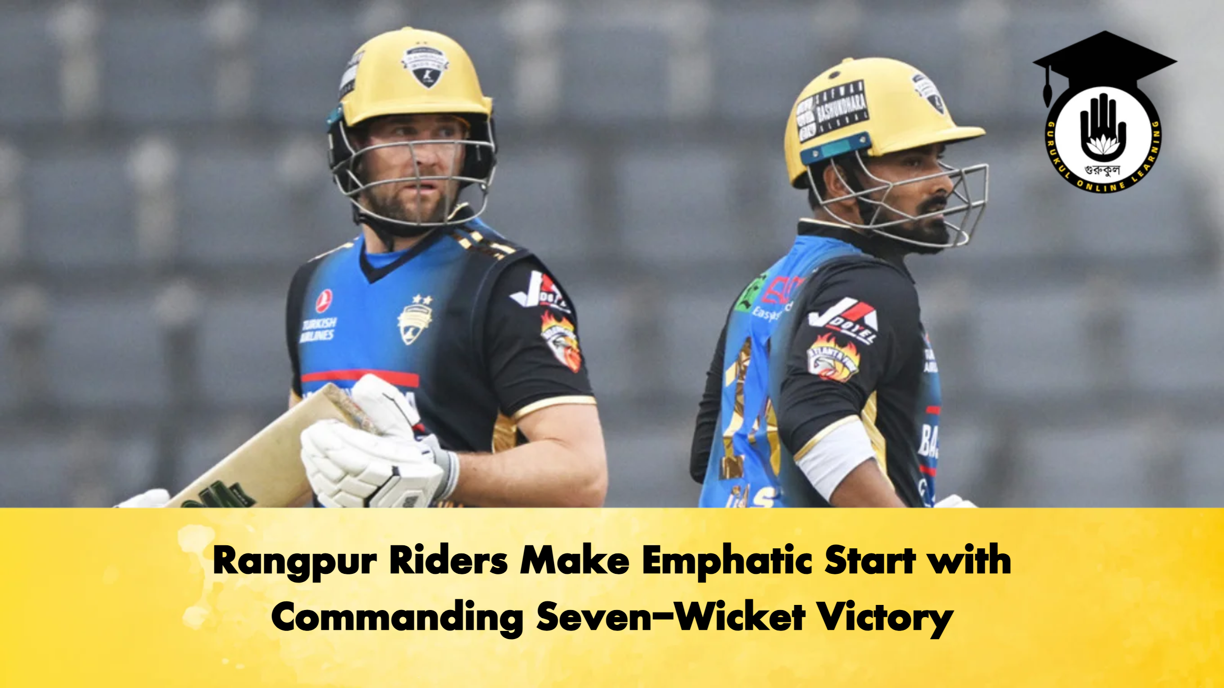 Rangpur Riders Make Emphatic Start with Commanding Seven Wicket Victory Cricket Gurukul, GOLN