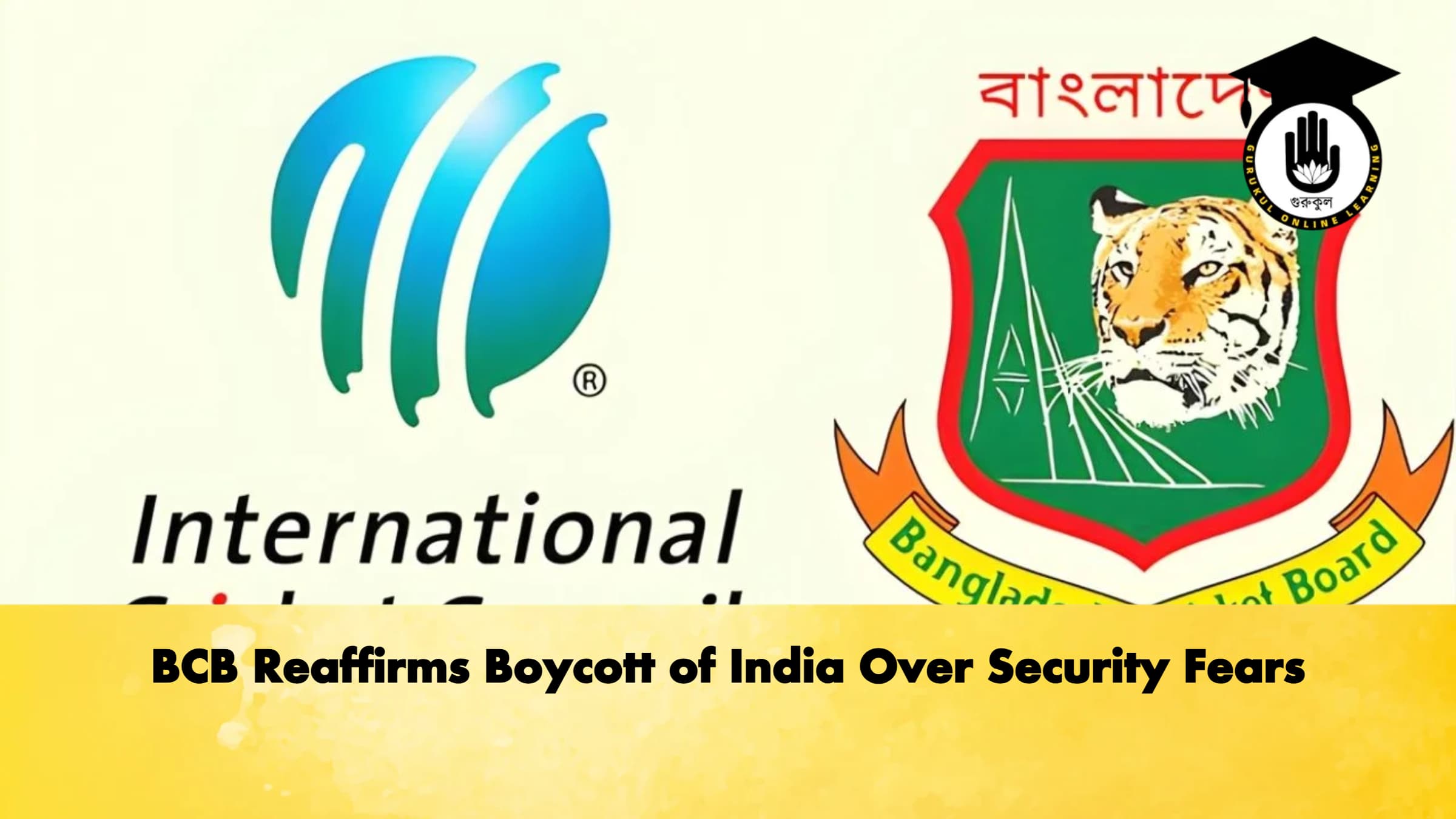 BCB Reaffirms Boycott of India Over Security Fears Cricket Gurukul, GOLN