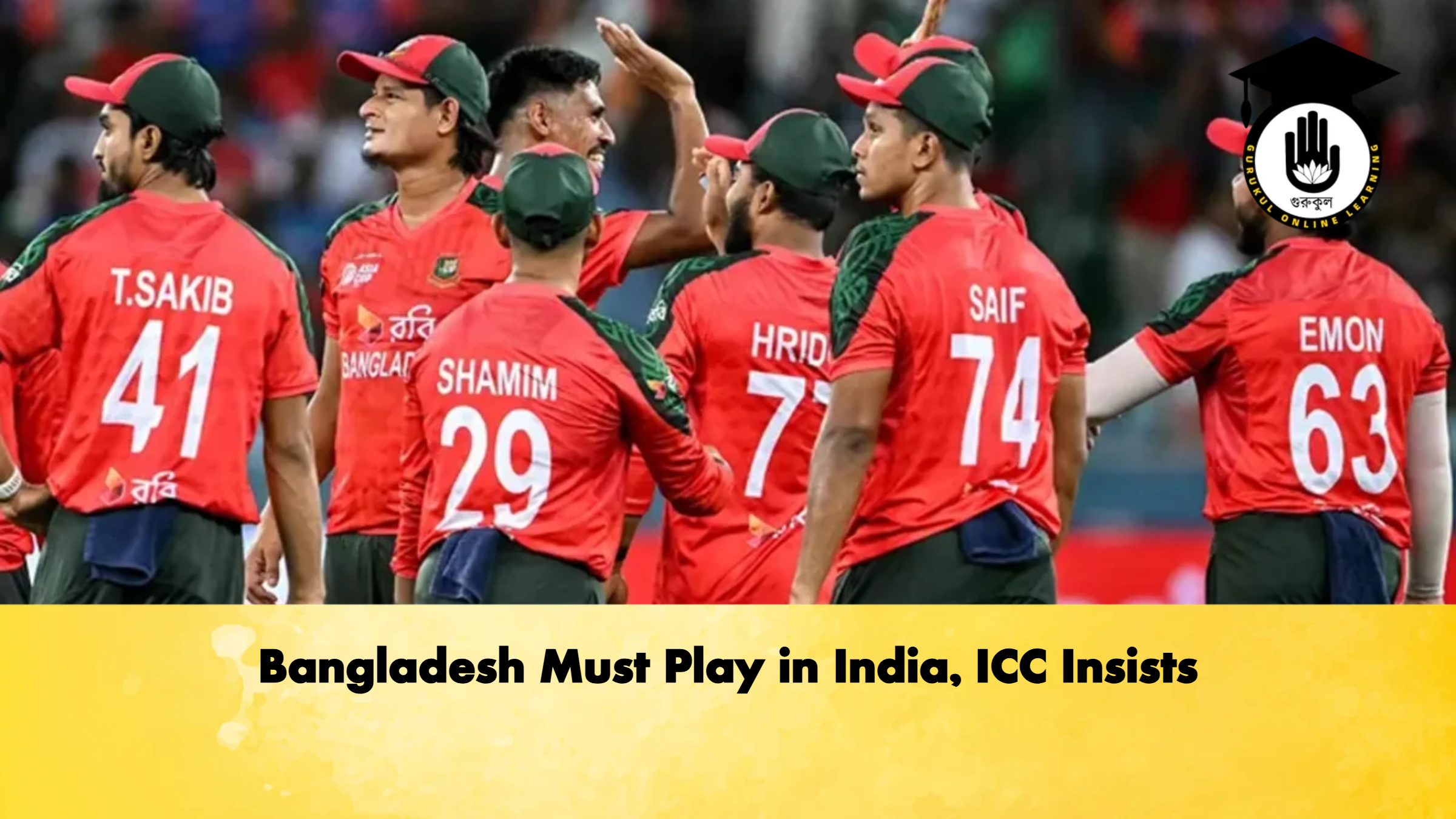 Bangladesh Must Play in India ICC Insists Cricket Gurukul, GOLN