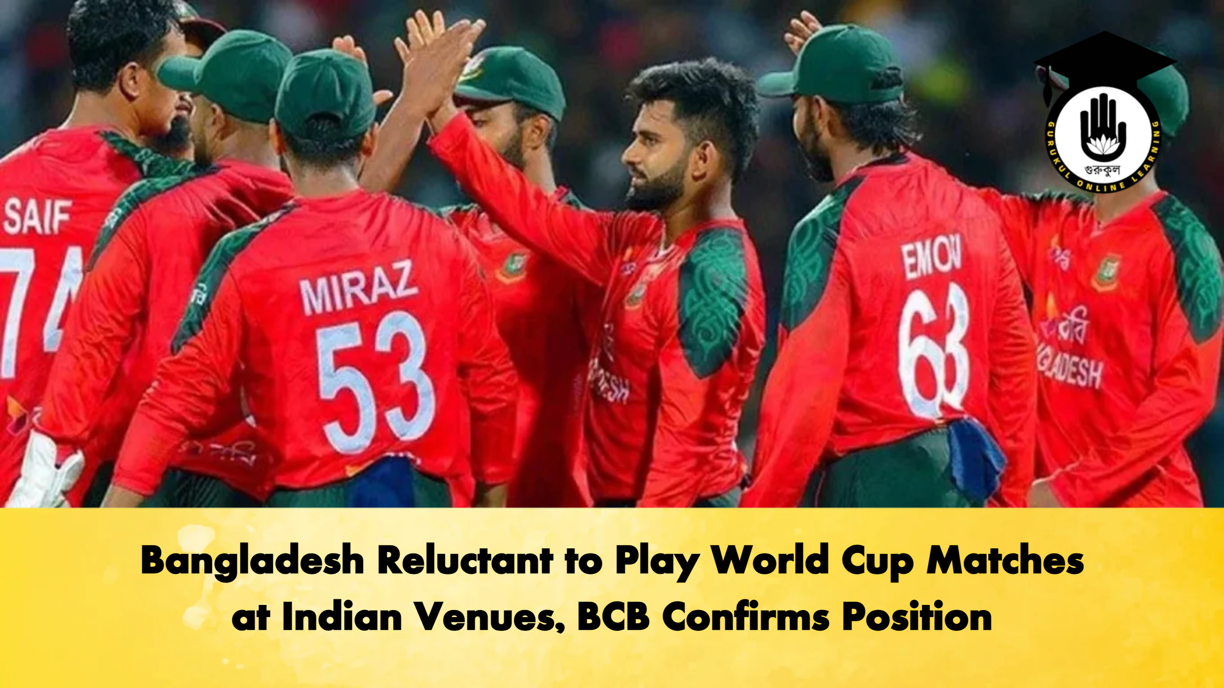 Bangladesh Reluctant to Play World Cup Matches at Indian Venues BCB Confirms Position Cricket Gurukul, GOLN