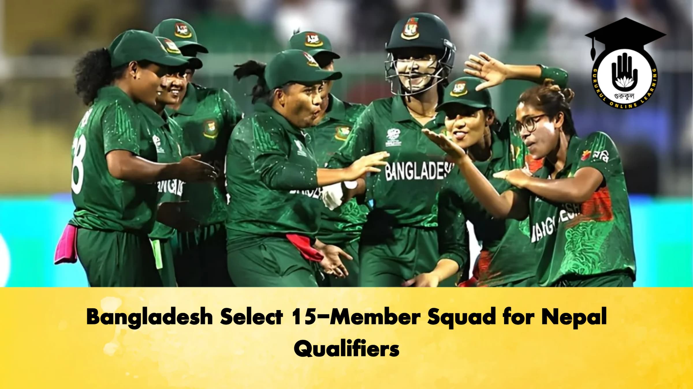 Bangladesh Select 15 Member Squad for Nepal Qualifiers Cricket Gurukul, GOLN