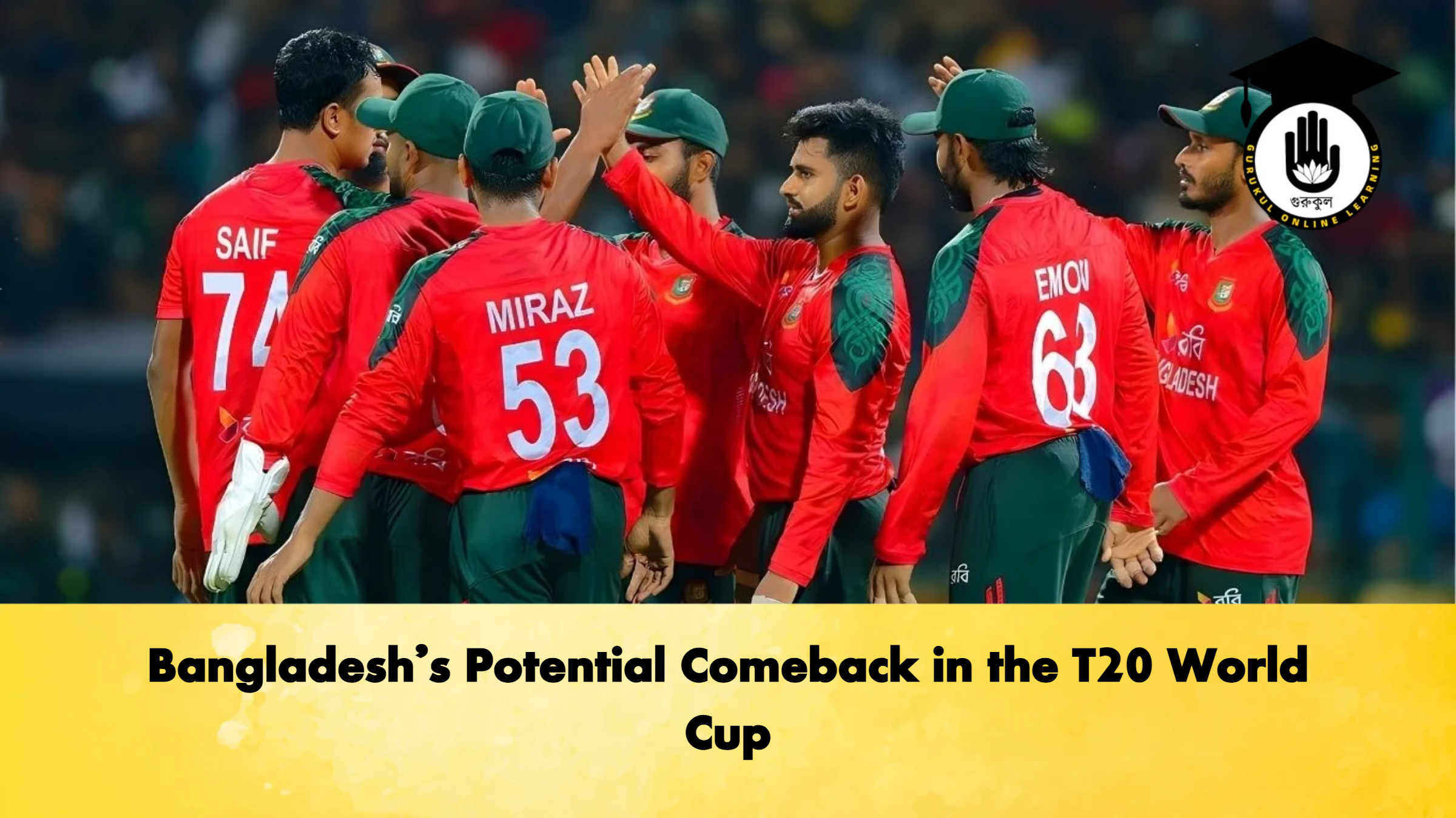 Bangladeshs Potential Comeback in the T20 World Cup Cricket Gurukul, GOLN