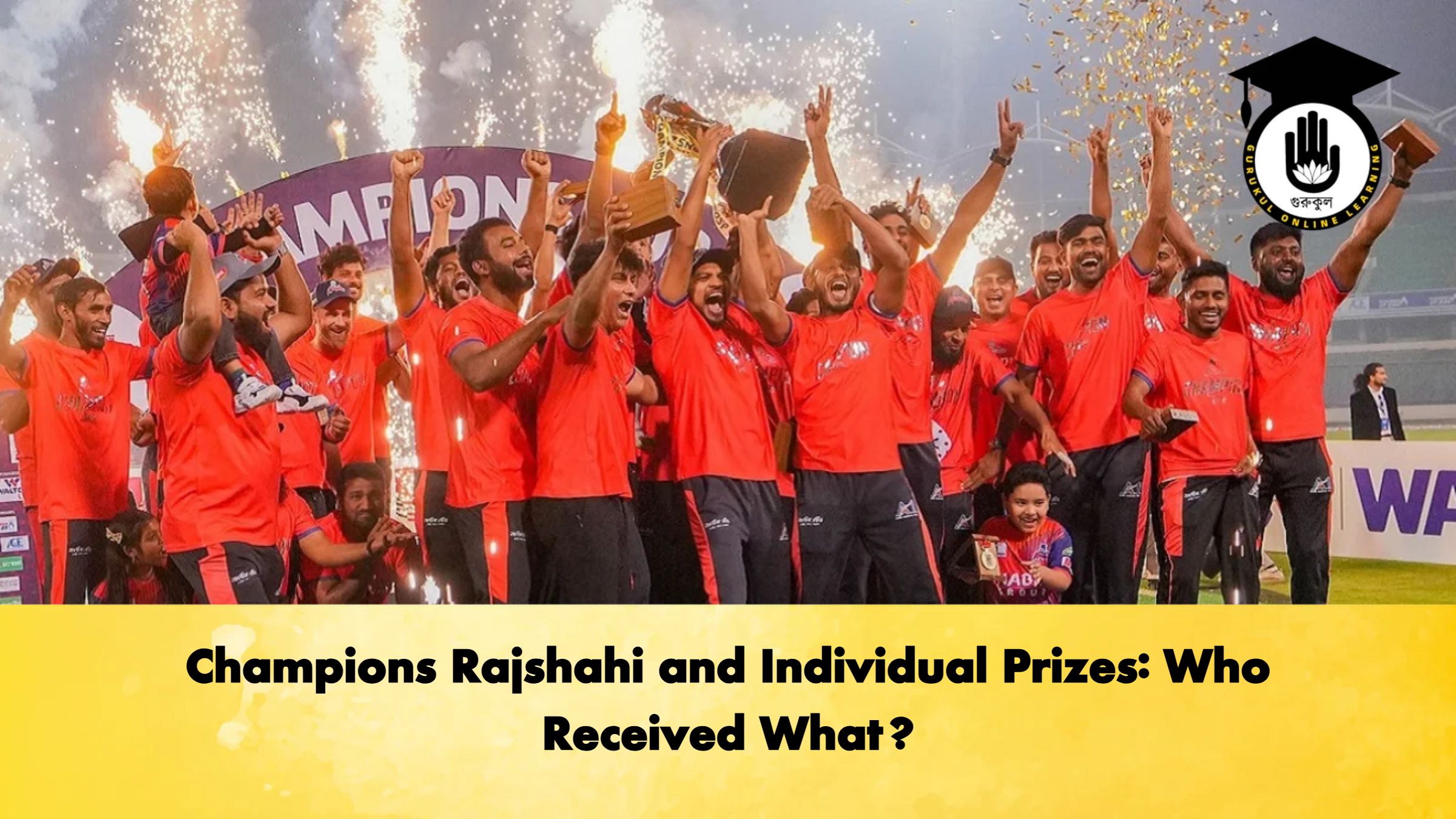 Champions Rajshahi and Individual Prizes Who Received What Cricket Gurukul, GOLN