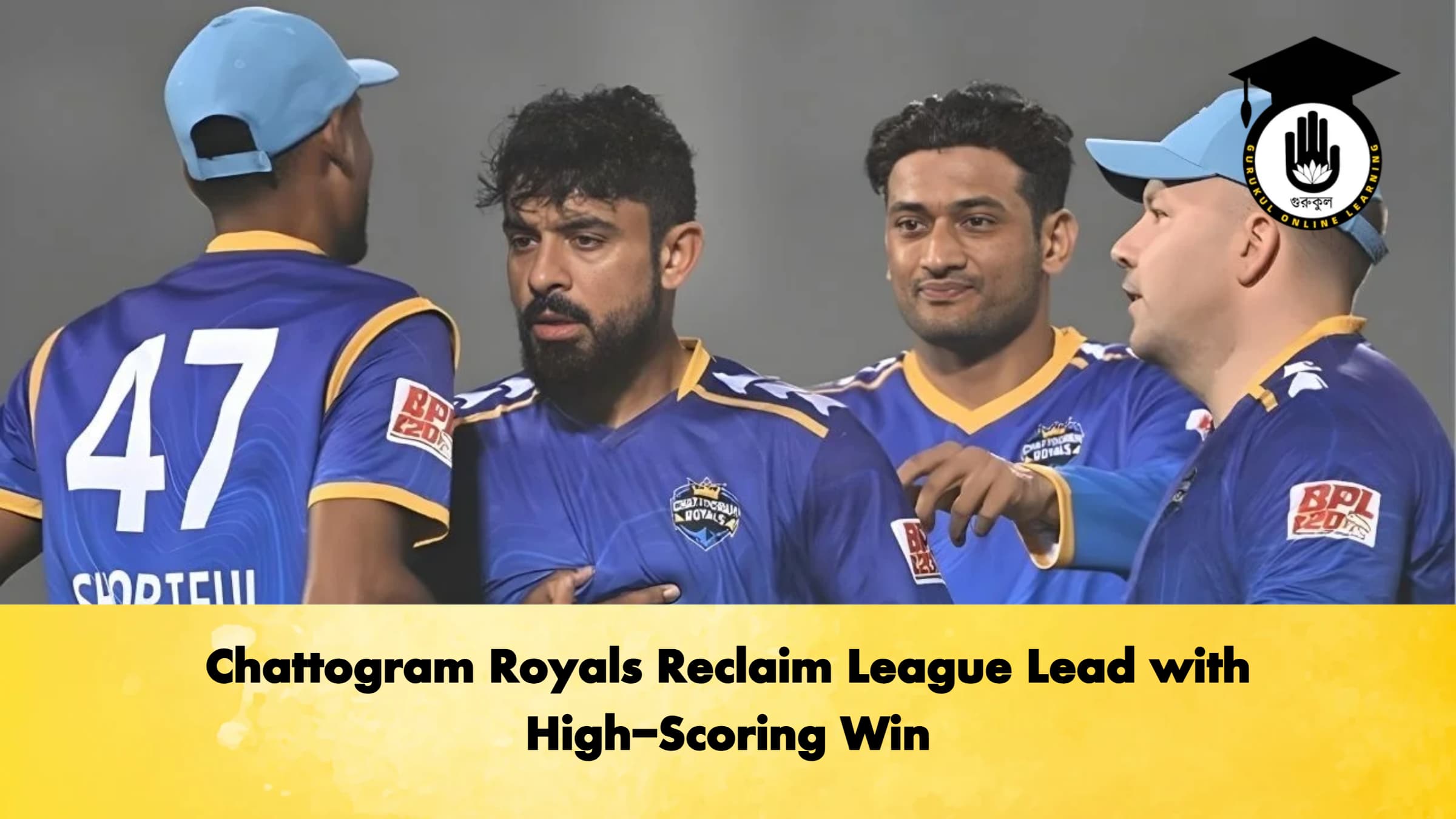 Chattogram Royals Reclaim League Lead with High-Scoring Win 1 Chattogram Royals Reclaim League Lead with High Scoring Win Cricket Gurukul, GOLN