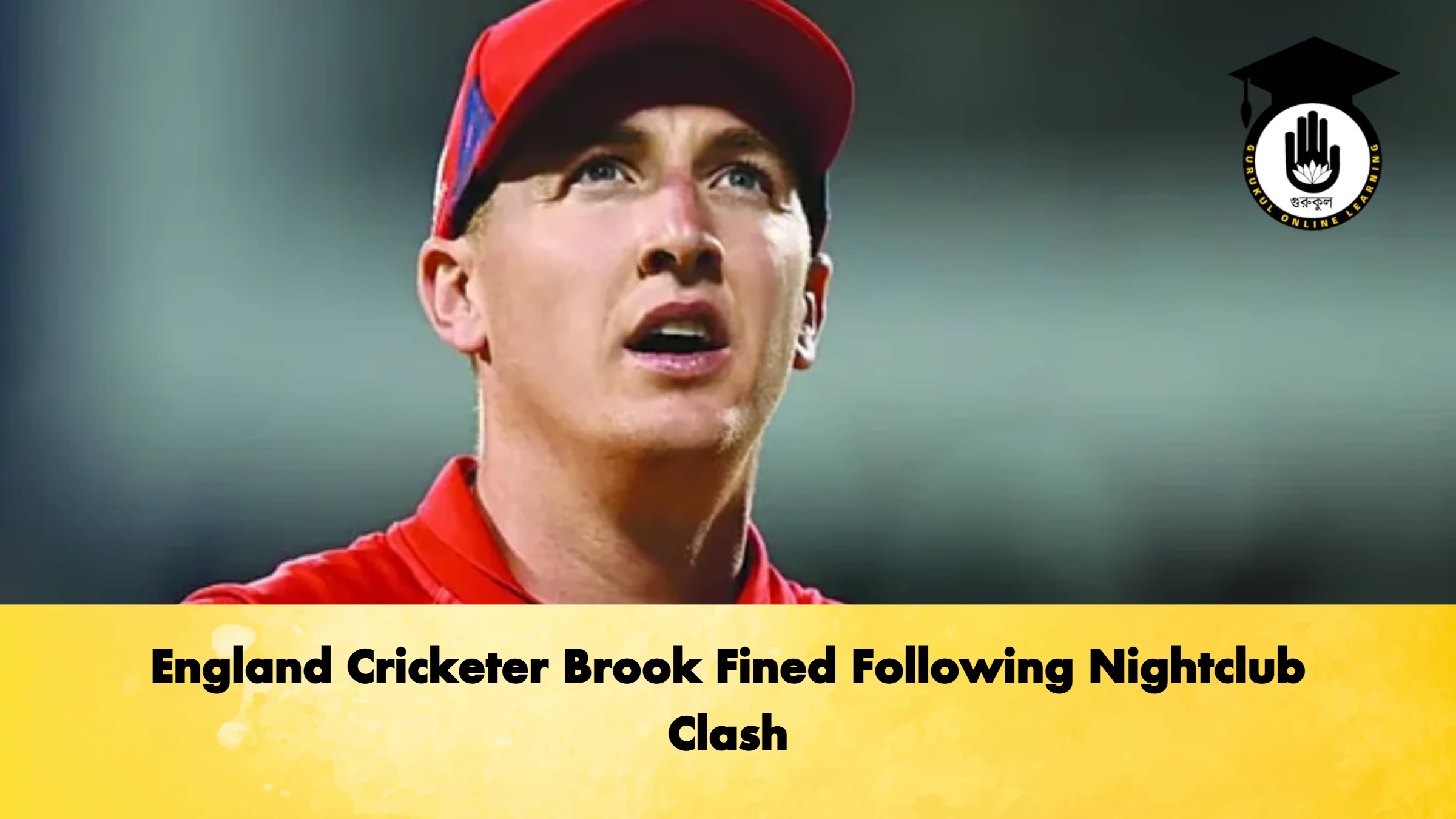 England Cricketer Brook Fined Following Nightclub Clash Cricket Gurukul, GOLN