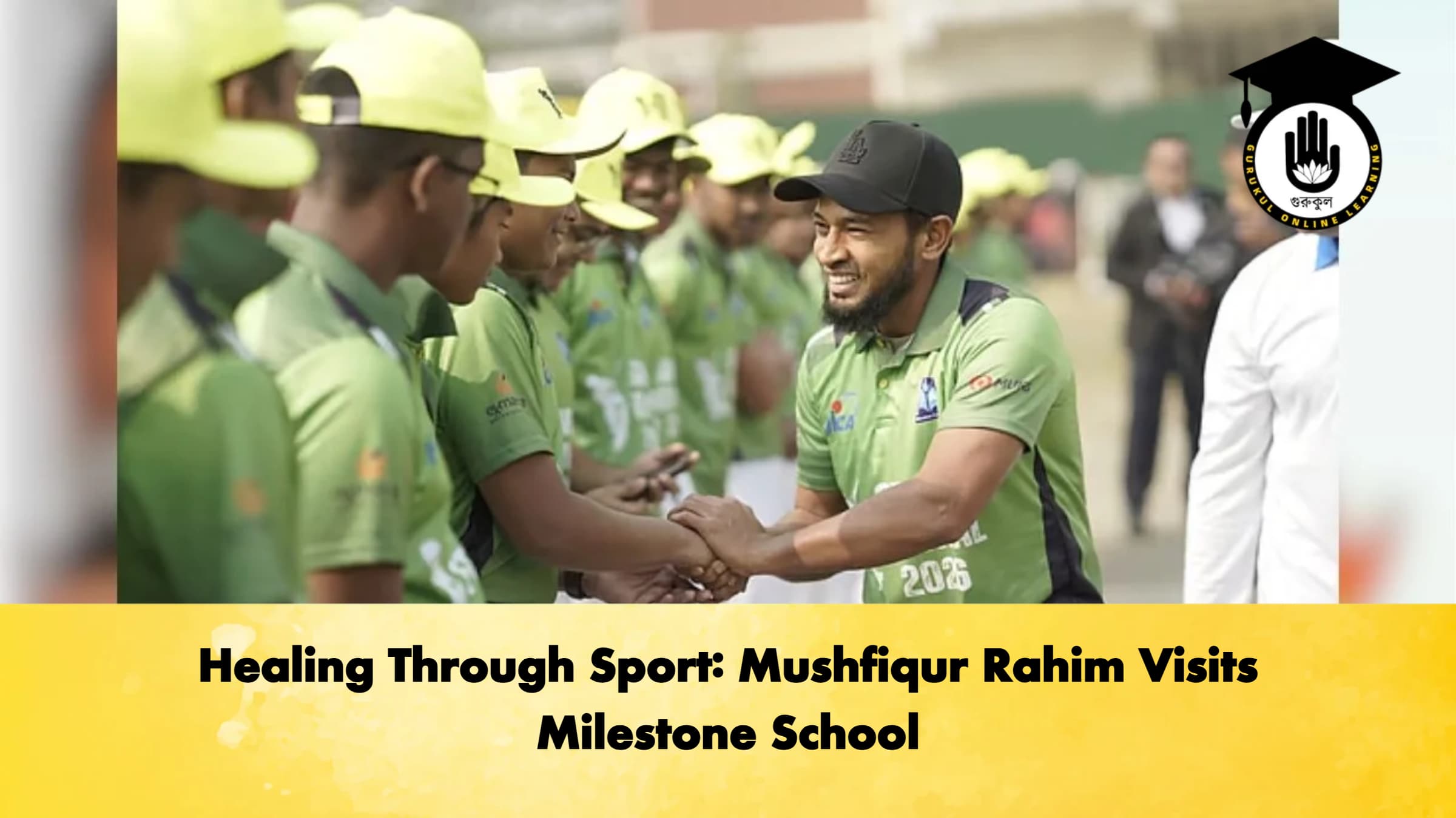 Healing Through Sport Mushfiqur Rahim Visits Milestone School Cricket Gurukul, GOLN