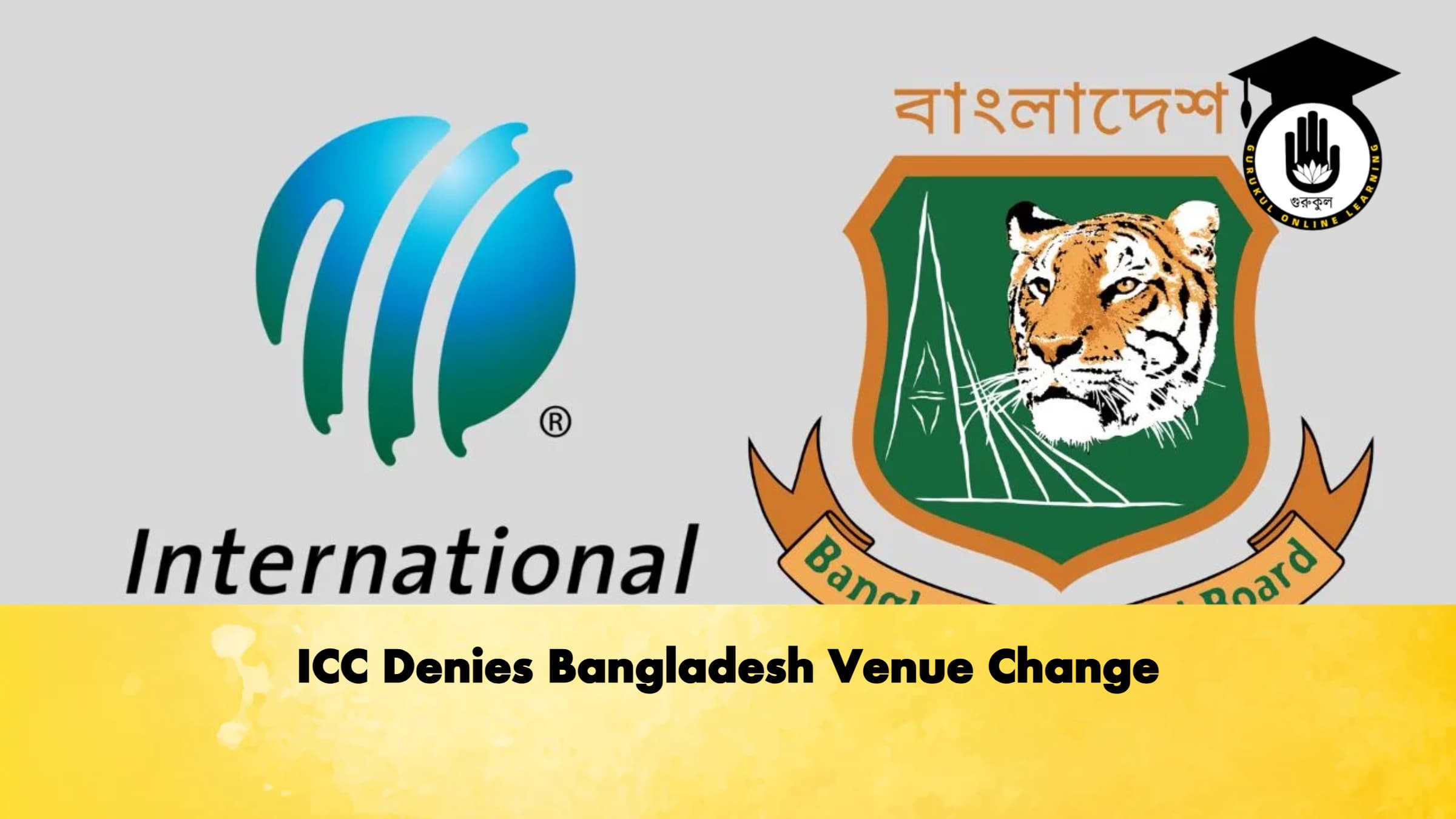 ICC Denies Bangladesh Venue Change Cricket Gurukul, GOLN