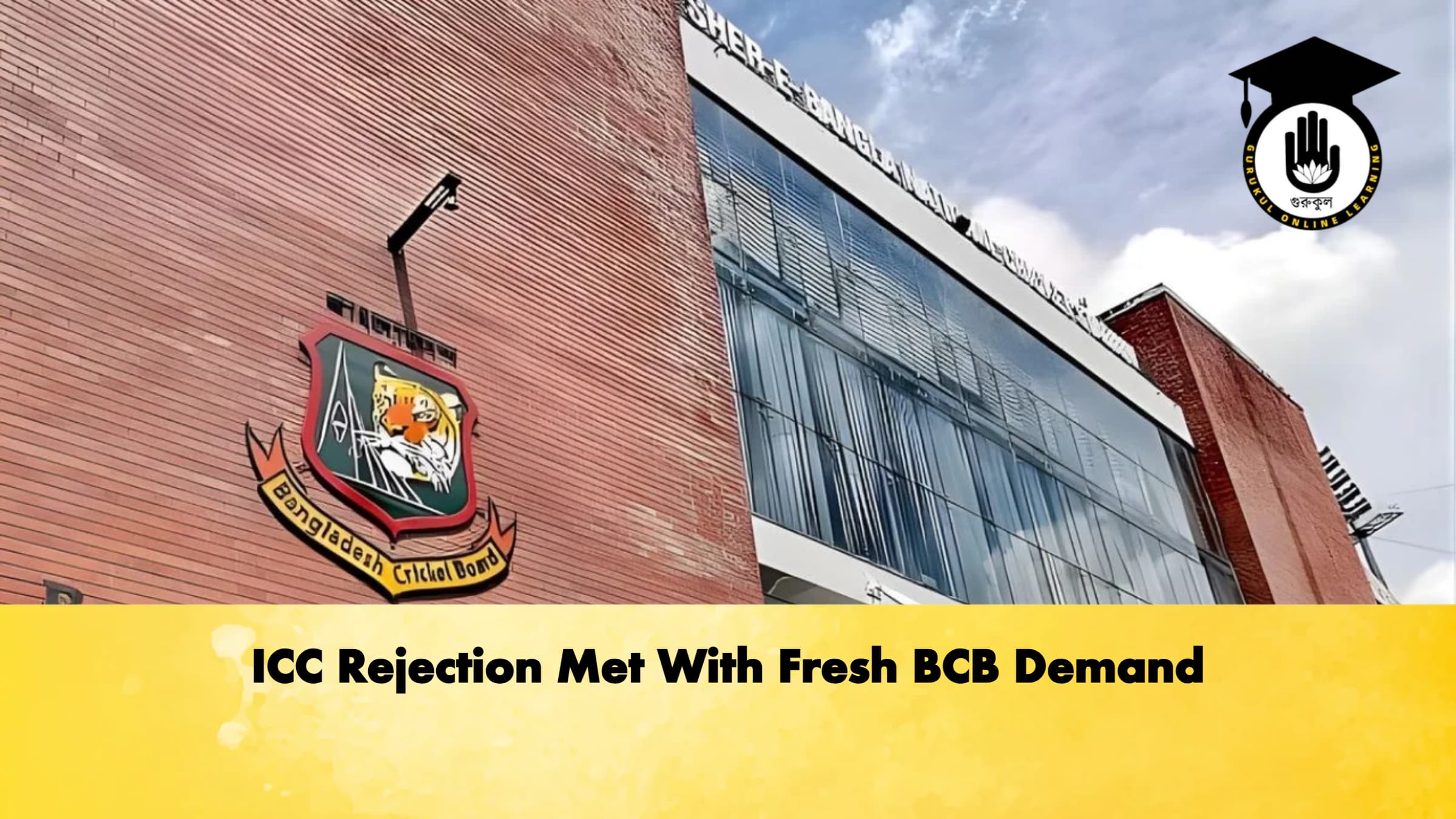 ICC Rejection Met With Fresh BCB Demand Cricket Gurukul, GOLN