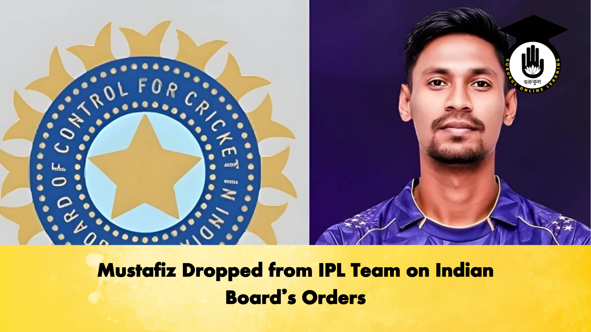 Mustafiz Dropped from IPL Team on Indian Boards Orders Cricket Gurukul, GOLN