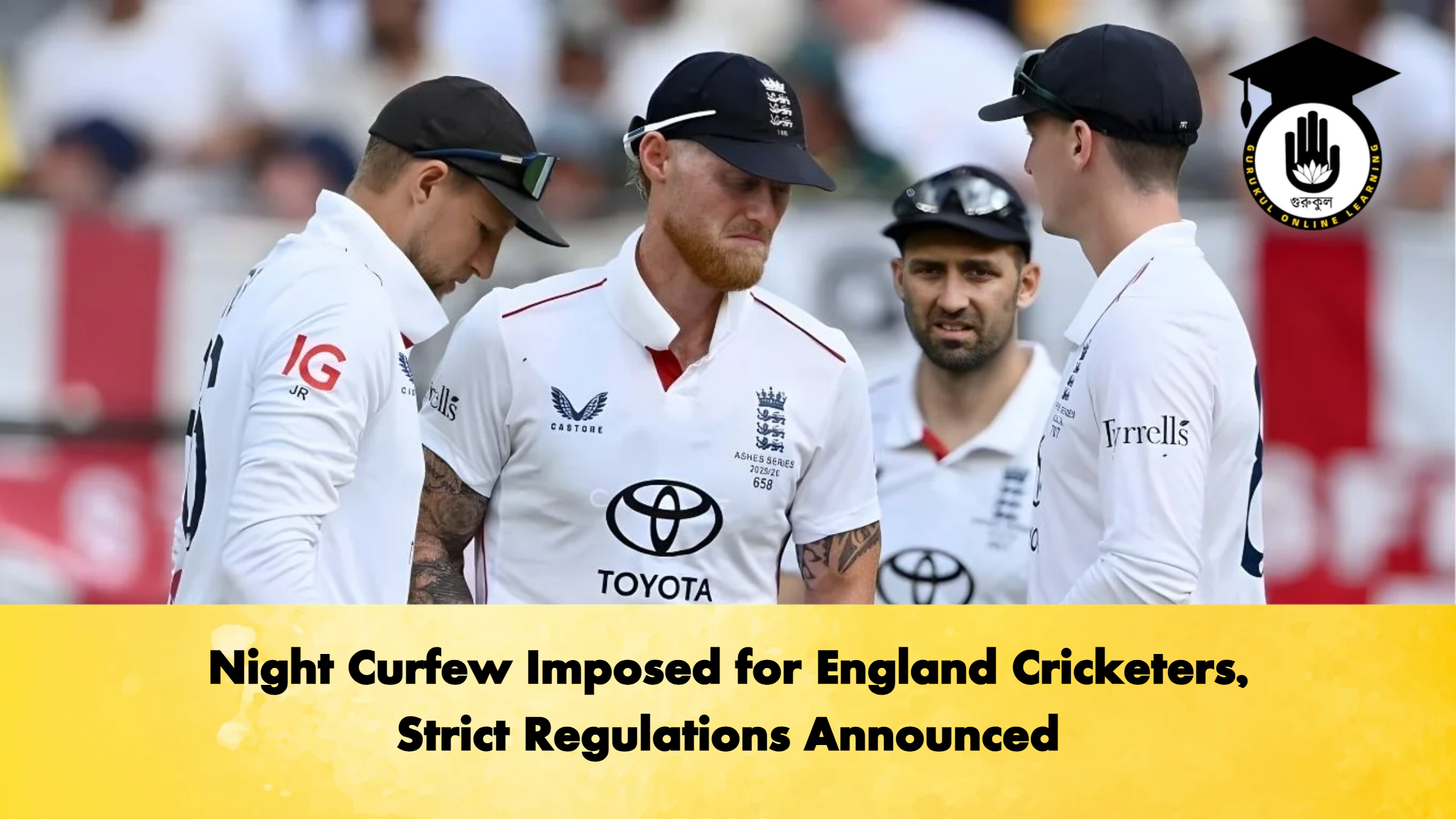 Night Curfew Imposed for England Cricketers Strict Regulations Announced Cricket Gurukul, GOLN