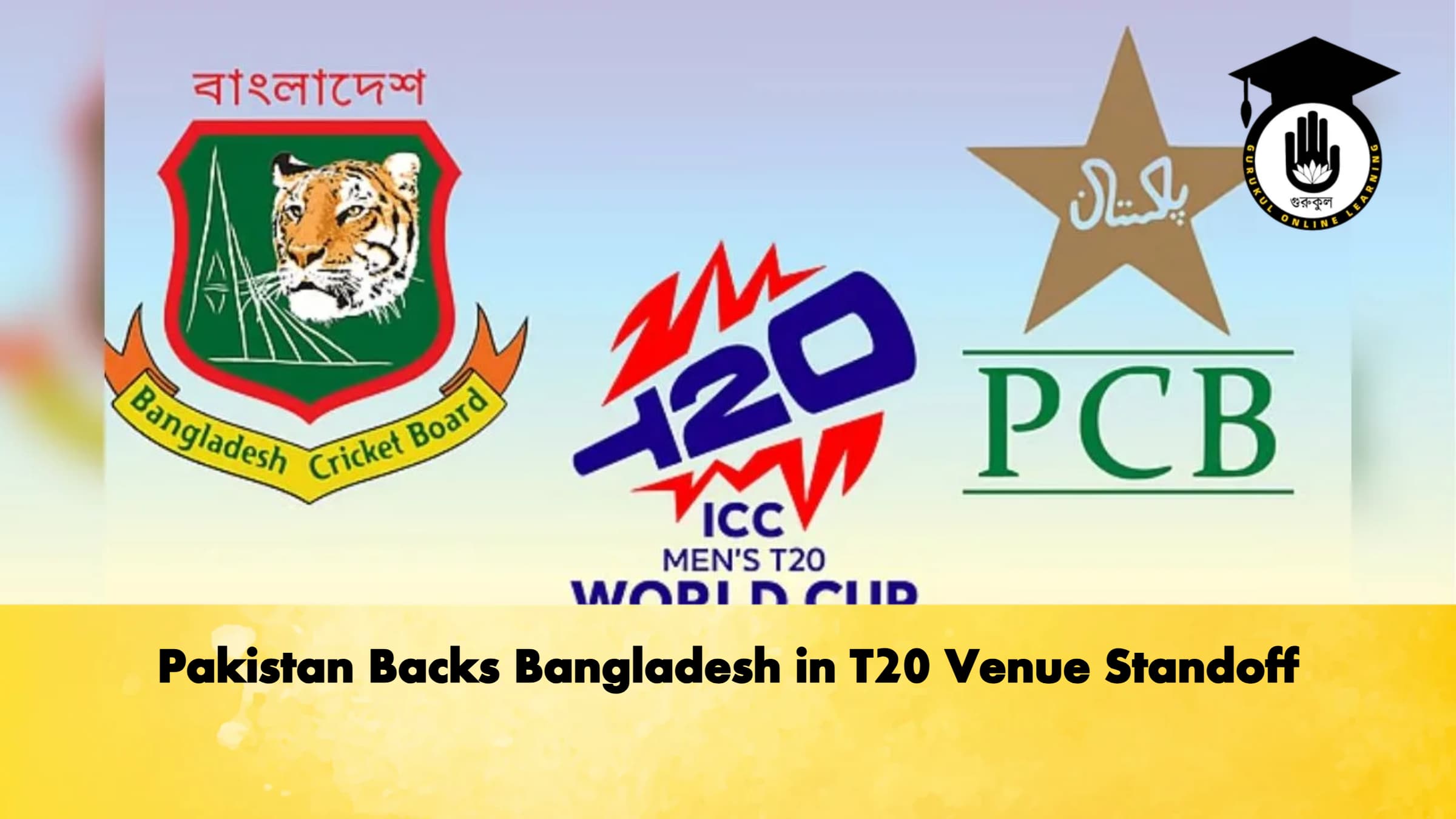 Pakistan Backs Bangladesh in T20 Venue Standoff Cricket Gurukul, GOLN