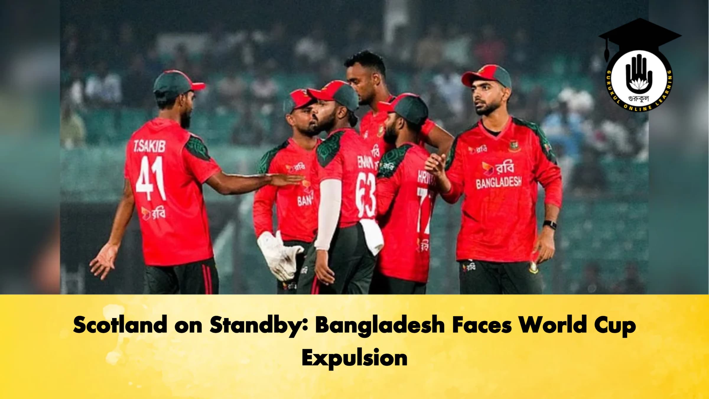 Scotland on Standby Bangladesh Faces World Cup Cricket Gurukul, GOLN