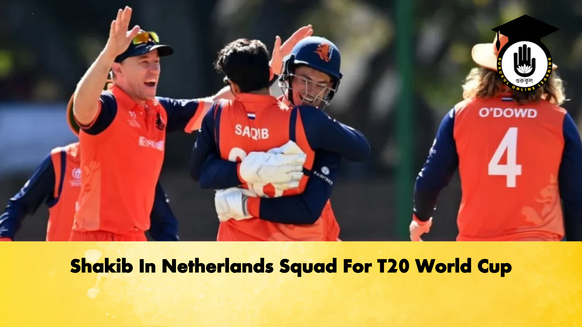 Shakib In Netherlands Squad For T20 World Cup Cricket Gurukul, GOLN