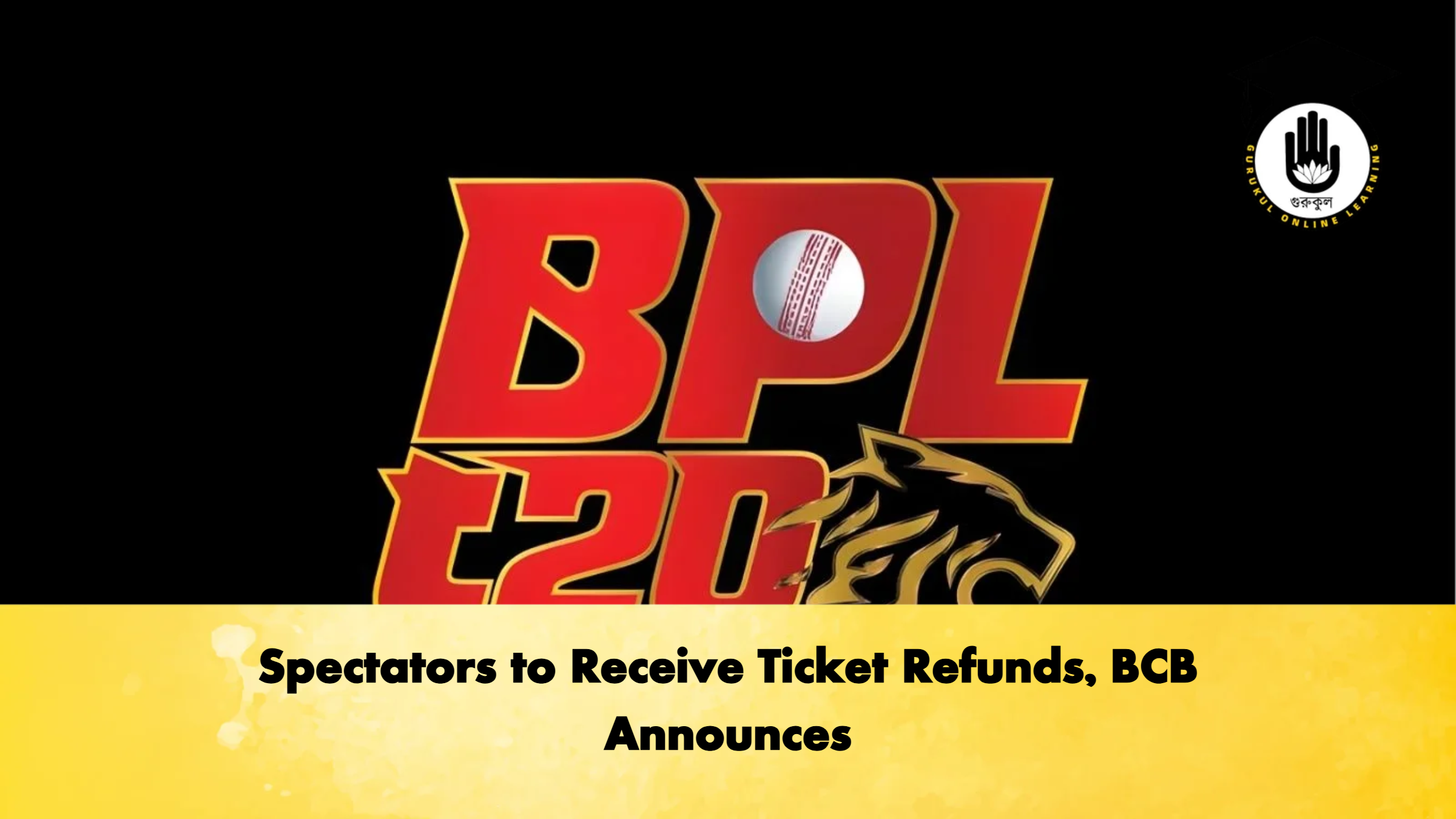 Spectators to Receive Ticket Refunds BCB Announces Cricket Gurukul, GOLN