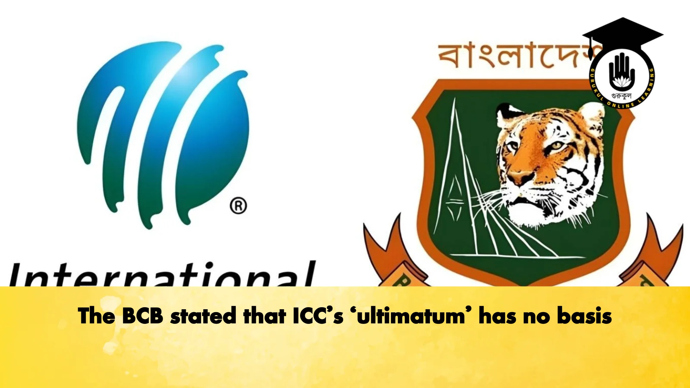 The BCB stated that ICC’s ‘ultimatum’ has no basis 1 The BCB stated that ICCs ‘ultimatum has no basis Cricket Gurukul, GOLN