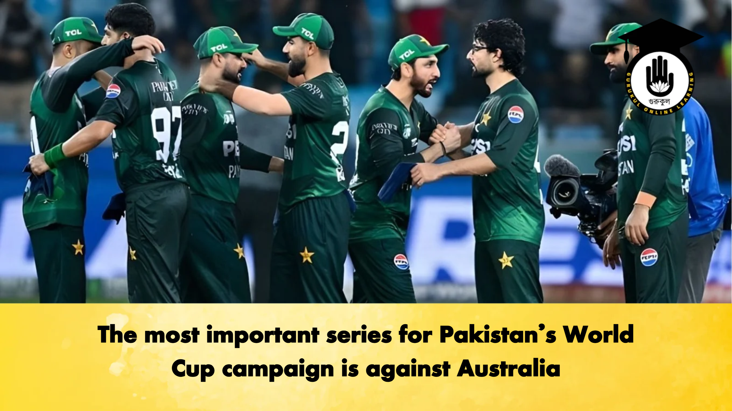 The most important series for Pakistans World Cup campaign is against Australia Cricket Gurukul, GOLN