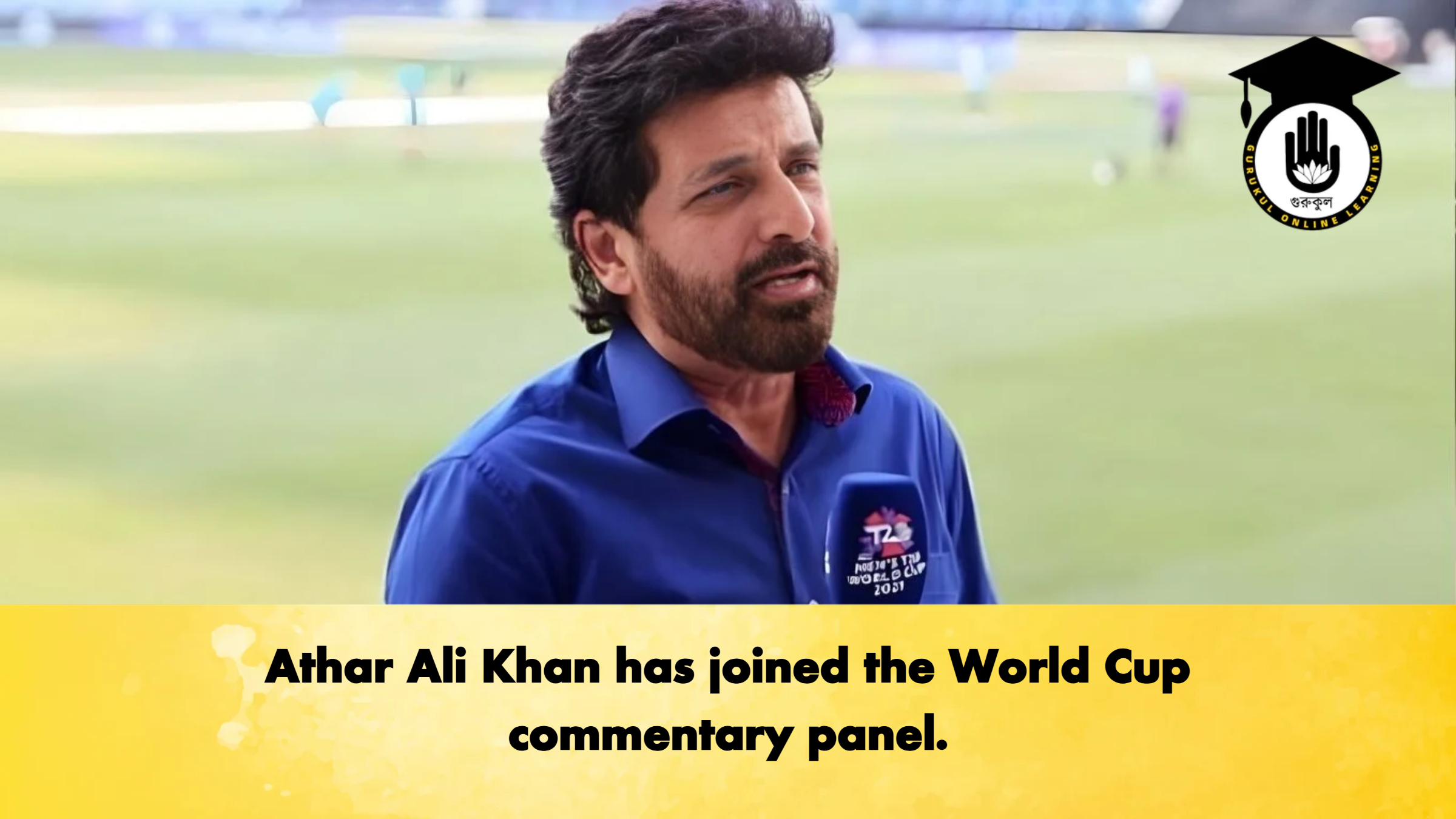 Athar Ali Khan has joined the World Cup commentary panel. 1 Athar Ali Khan has joined the World Cup commentary panel Cricket Gurukul, GOLN