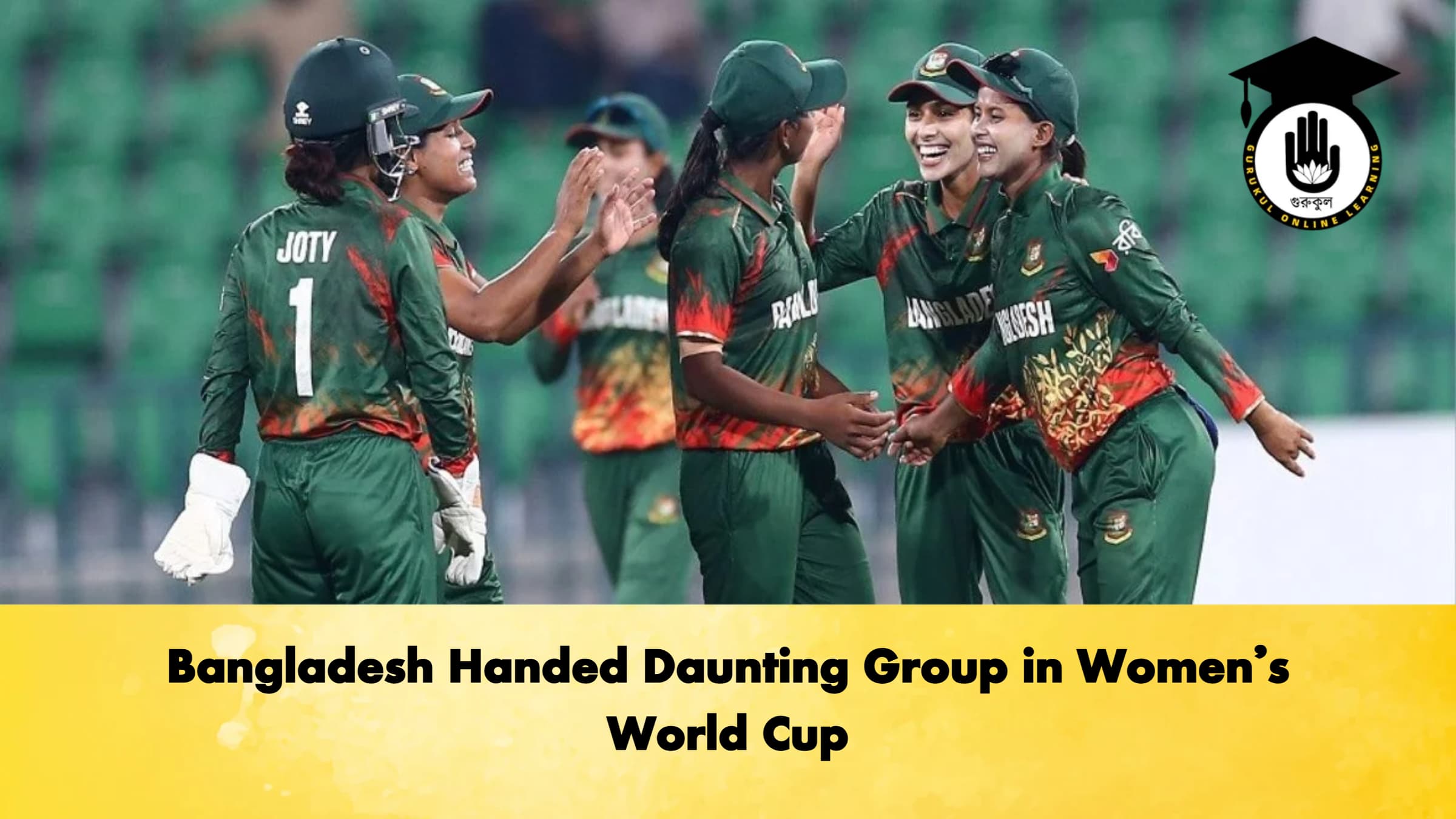 Bangladesh Handed Daunting Group in Women’s World Cup 1 Bangladesh Handed Daunting Group in Womens World Cup Cricket Gurukul, GOLN