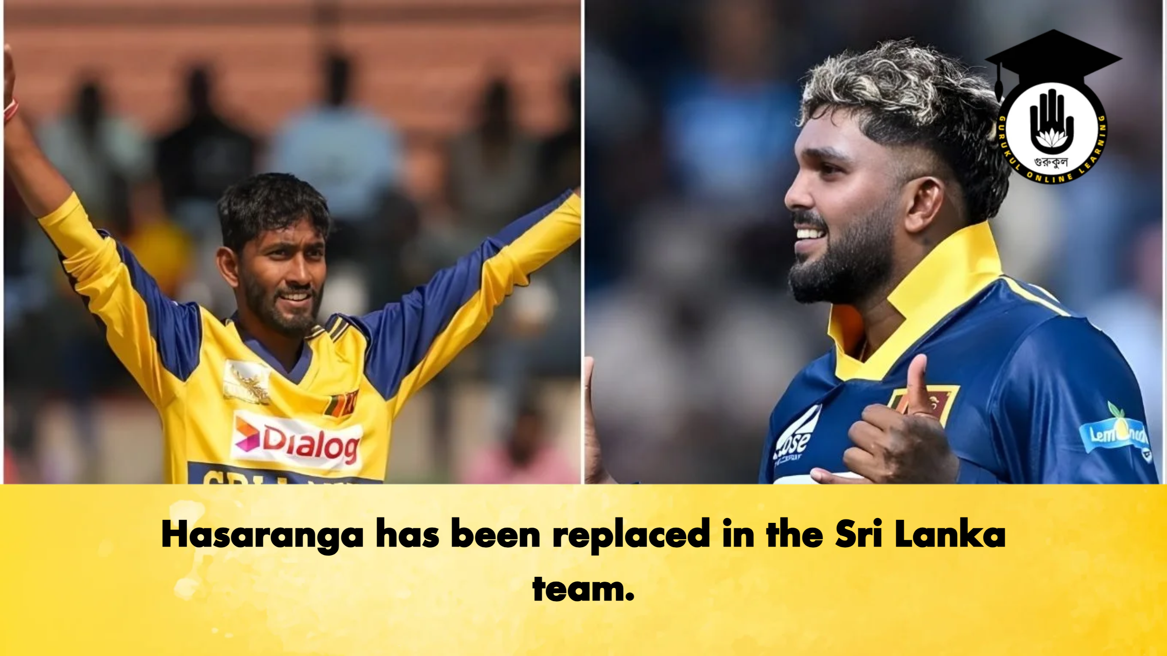 Hasaranga has been replaced in the Sri Lanka team. 2 Cricket Gurukul, GOLN