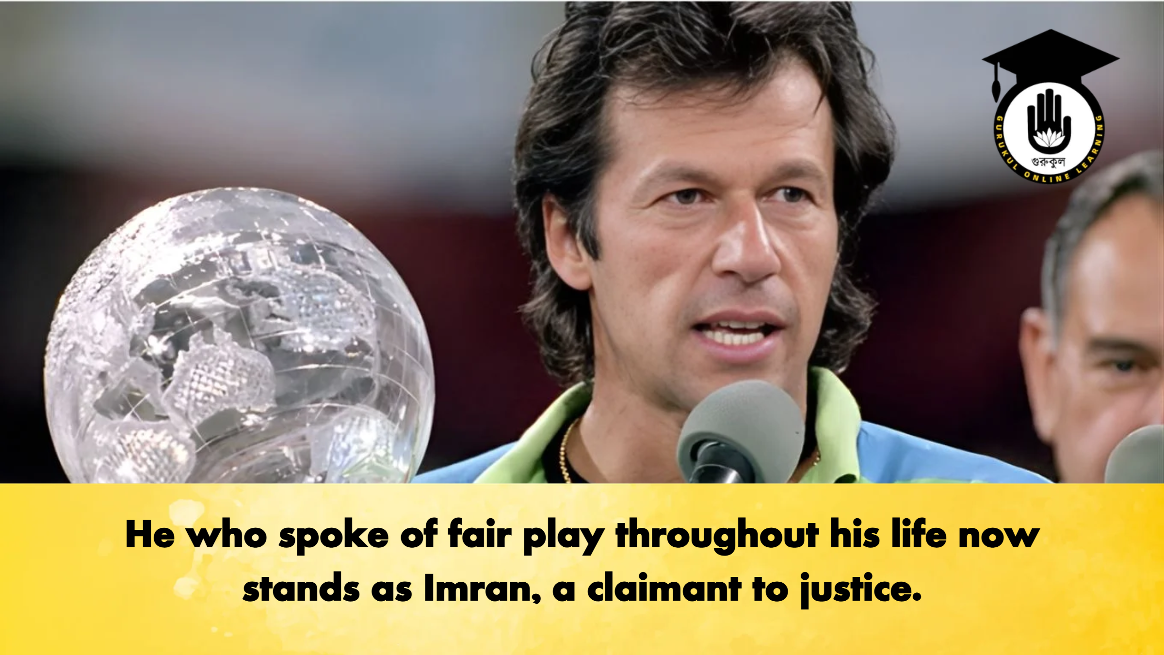He who spoke of fair play throughout his life now stands as Imran a claimant to justice Cricket Gurukul, GOLN