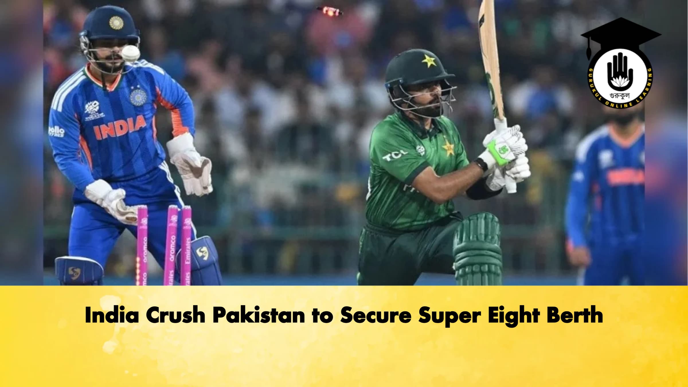 India Crush Pakistan to Secure Super Eight Berth 1 Cricket Gurukul, GOLN