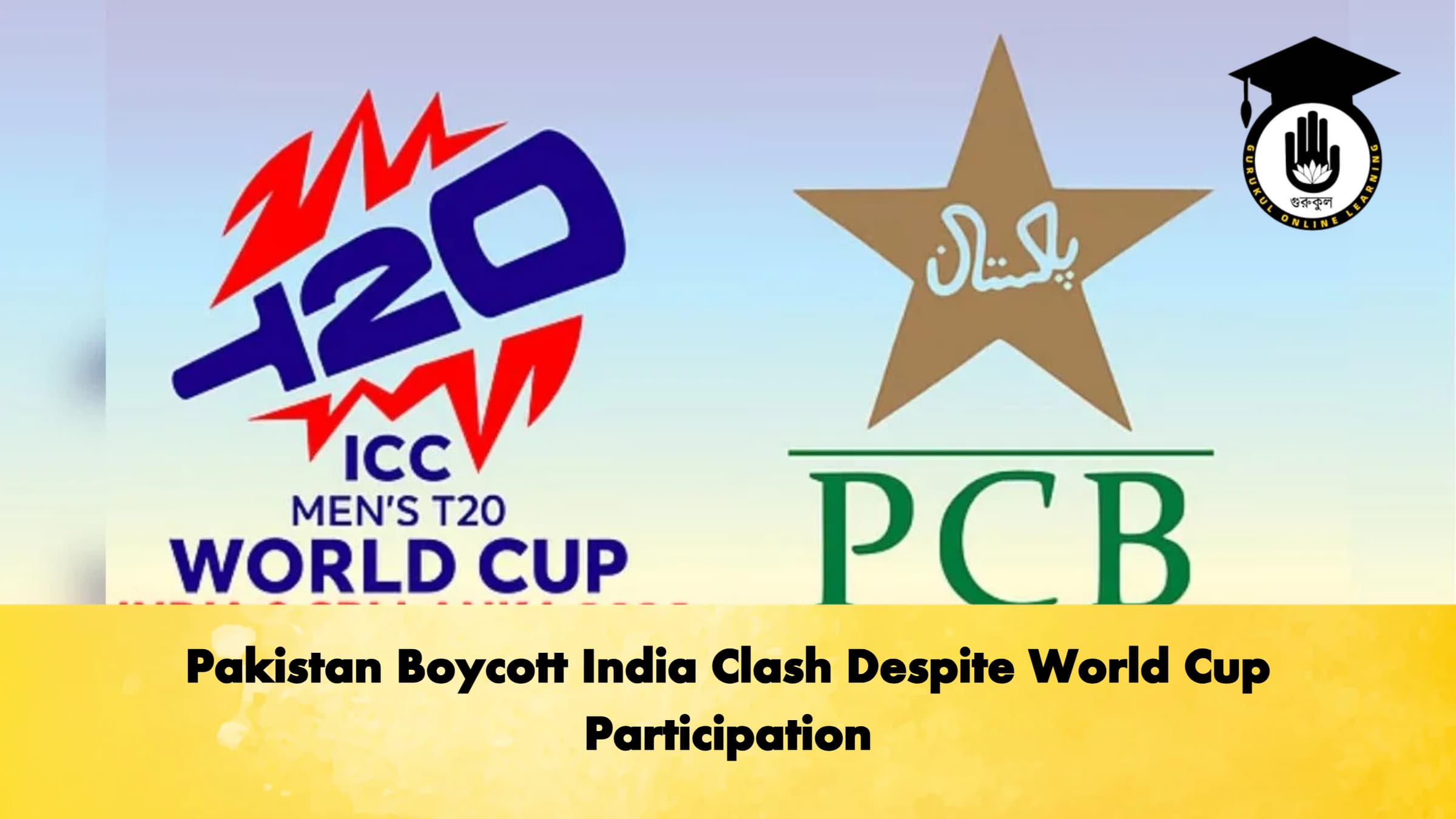 Pakistan Boycott India Clash Despite World Cup Participation 1 Pakistan Boycott India Clash Despite World Cup Participation Cricket Gurukul, GOLN