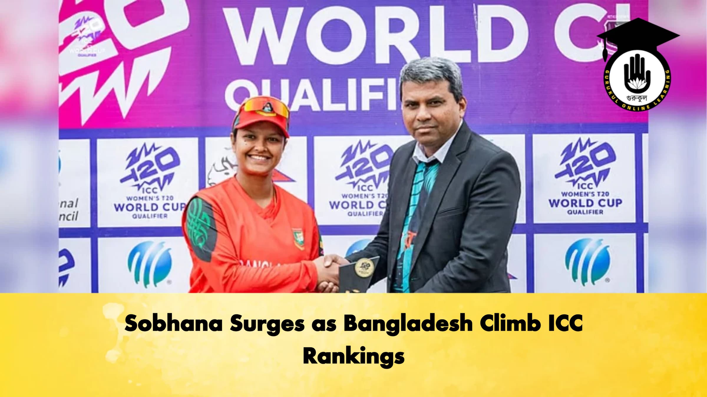 Sobhana Surges as Bangladesh Climb ICC Rankings Cricket Gurukul, GOLN