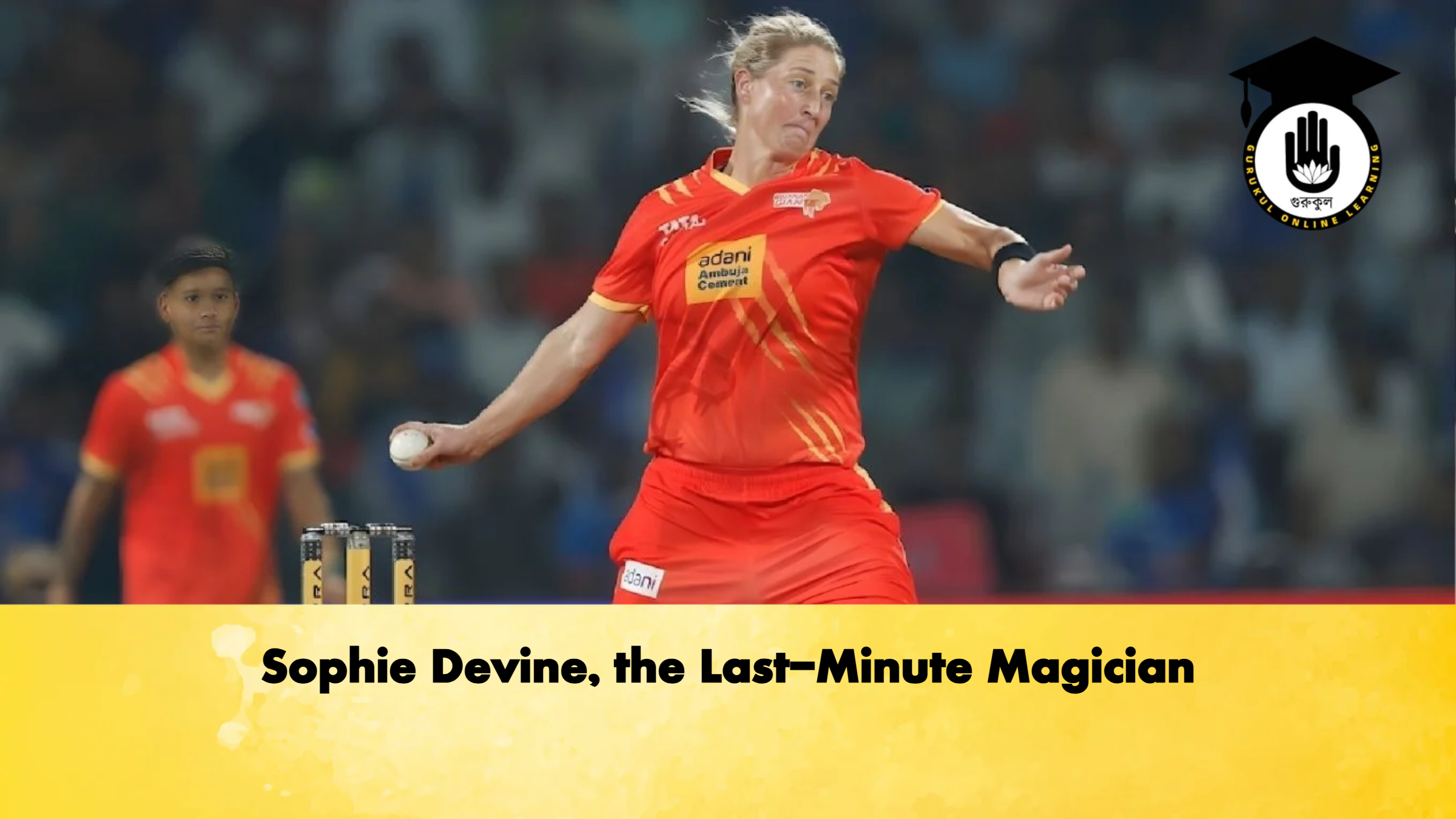 Sophie Devine the Last Minute Magician Cricket Gurukul, GOLN