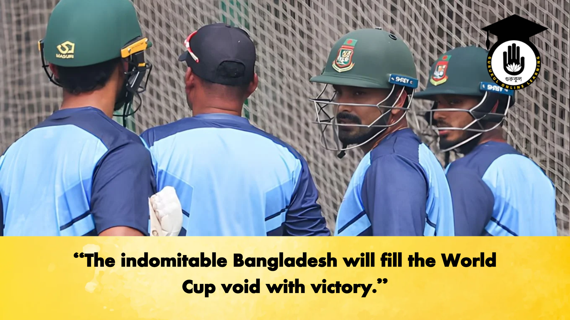 The indomitable Bangladesh will fill the World Cup void with victory Cricket Gurukul, GOLN