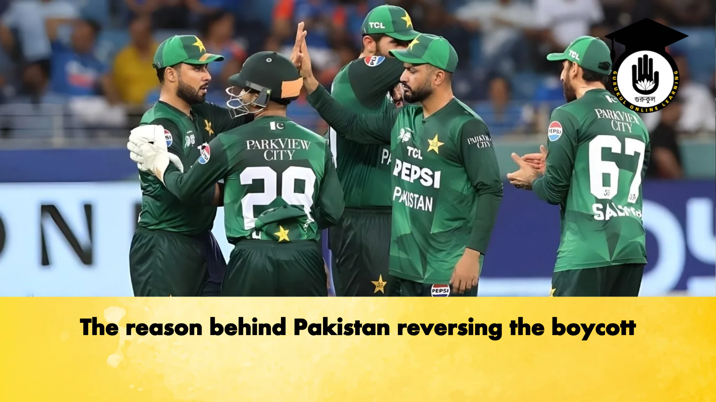 The reason behind Pakistan reversing the boycott Cricket Gurukul, GOLN