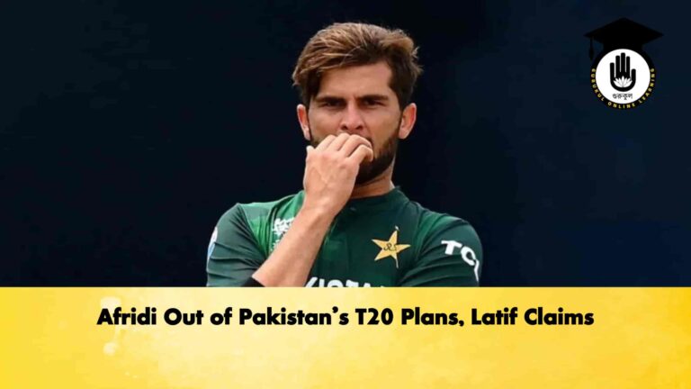 Afridi Out of Pakistan’s T20 Plans, Latif Claims