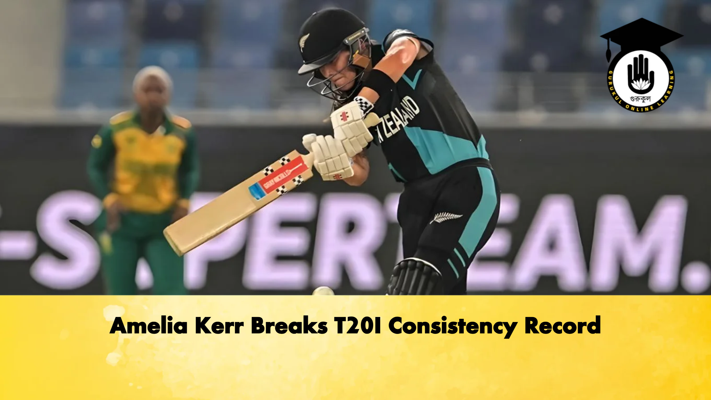 Amelia Kerr Breaks T20I Consistency Record Cricket Gurukul, GOLN