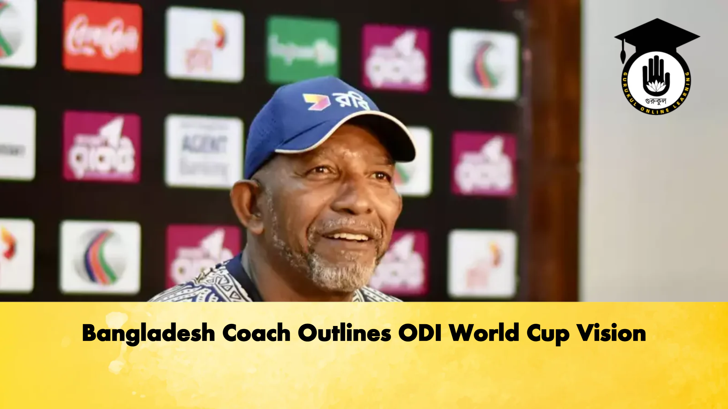 Bangladesh Coach Outlines ODI World Cup Vision Cricket Gurukul, GOLN