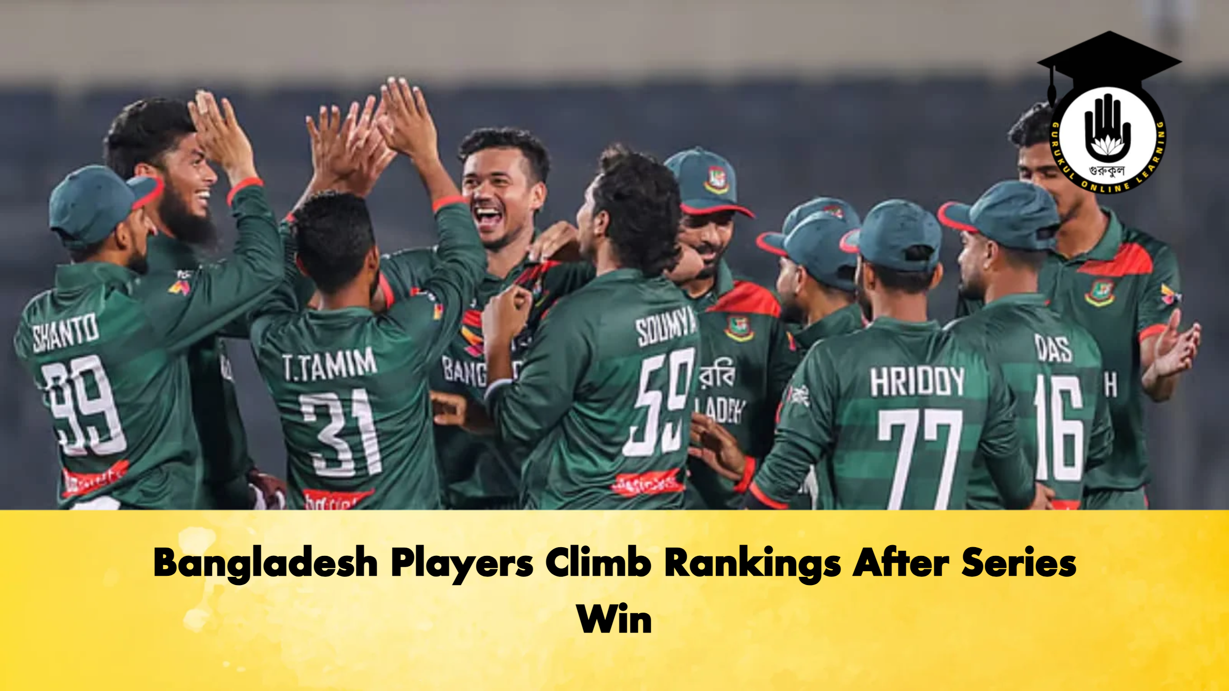 Bangladesh Players Climb Rankings After Series Win Cricket Gurukul, GOLN