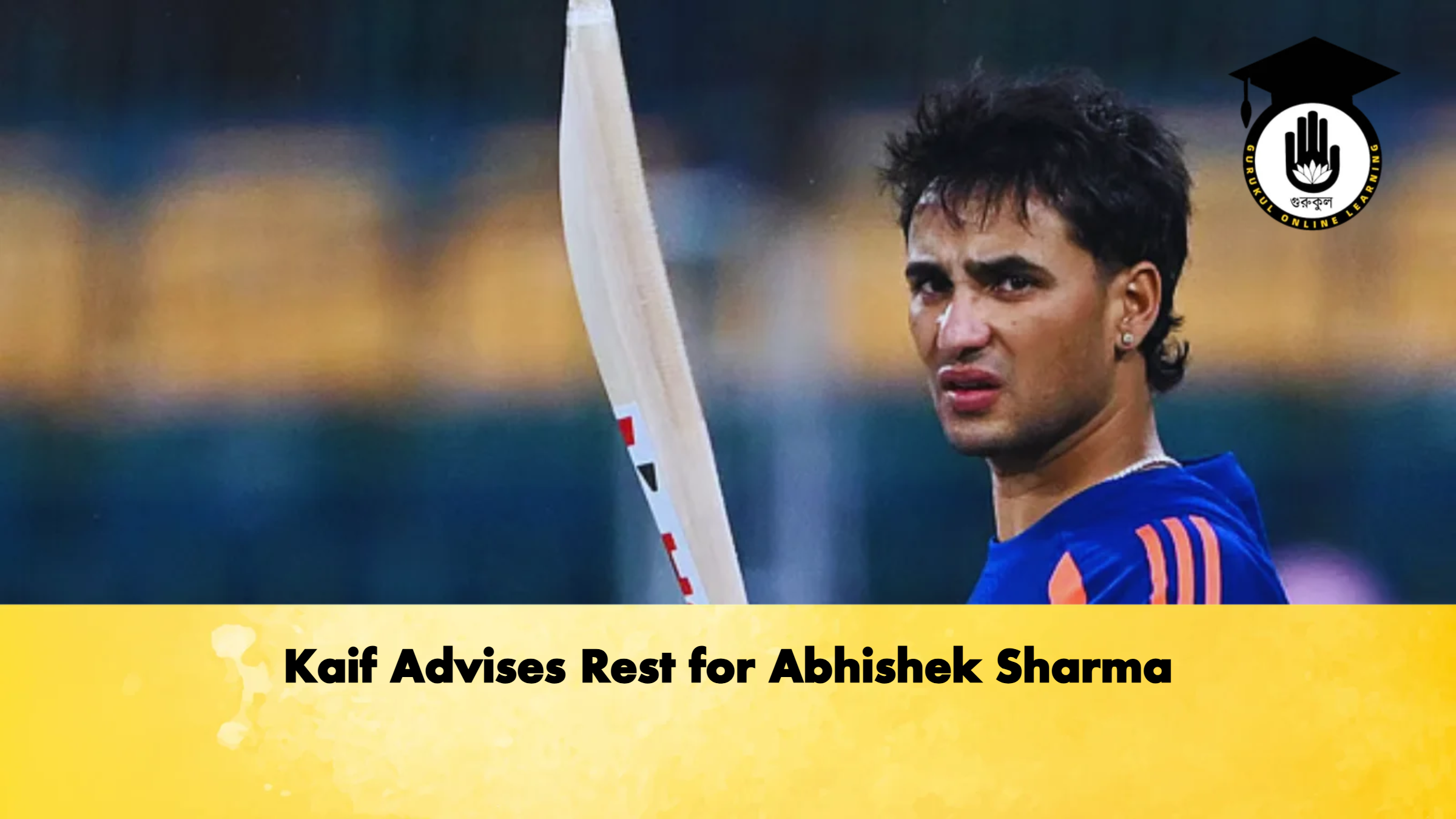 Kaif Advises Rest for Abhishek Sharma Cricket Gurukul, GOLN