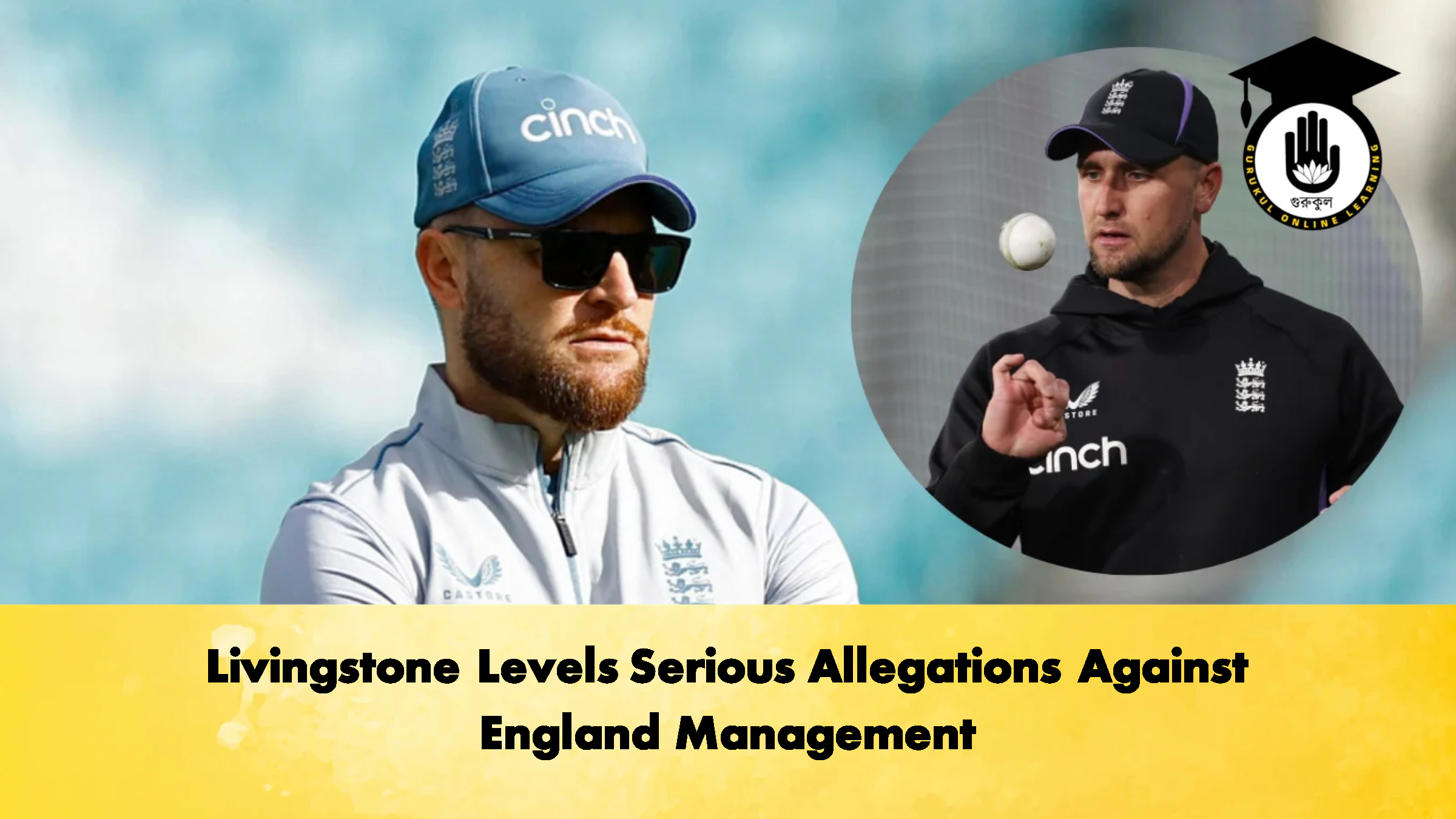 Livingstone Levels Serious Allegations Against England Management Cricket Gurukul, GOLN