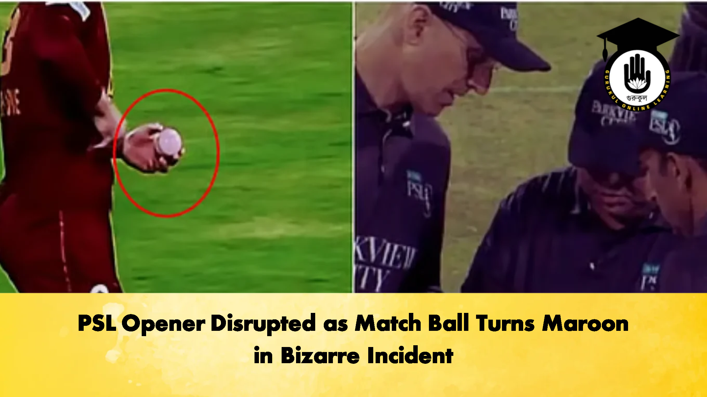 PSL Opener Disrupted as Match Ball Turns Maroon in Bizarre Incident Cricket Gurukul, GOLN