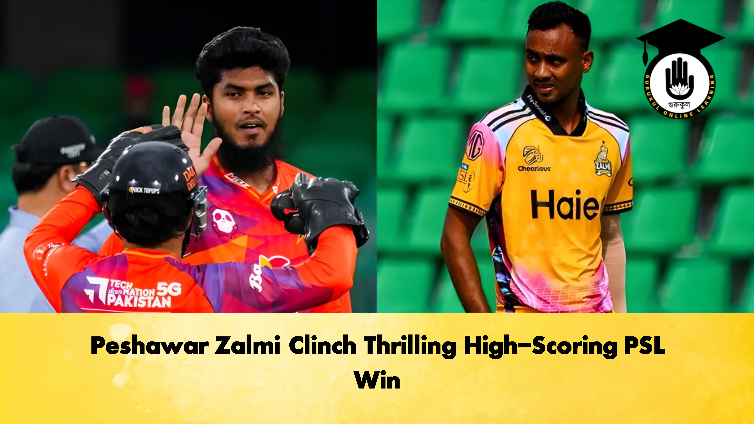 Peshawar Zalmi Clinch Thrilling High Scoring PSL Win Cricket Gurukul, GOLN
