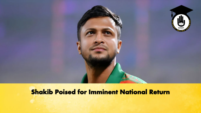 Shakib Poised for Imminent National Return Cricket Gurukul, GOLN