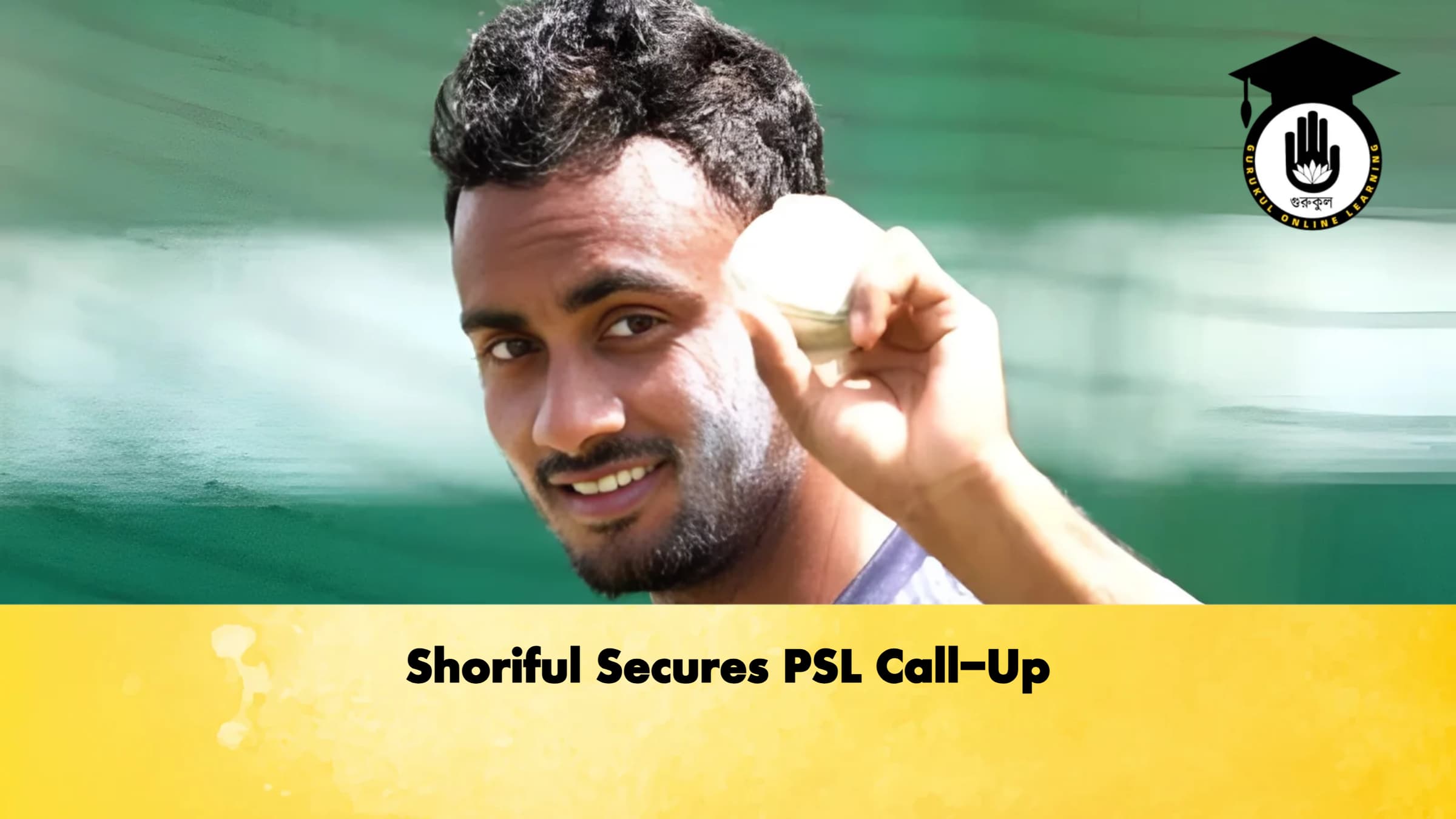 Shoriful Secures PSL Call Up 1 Cricket Gurukul, GOLN