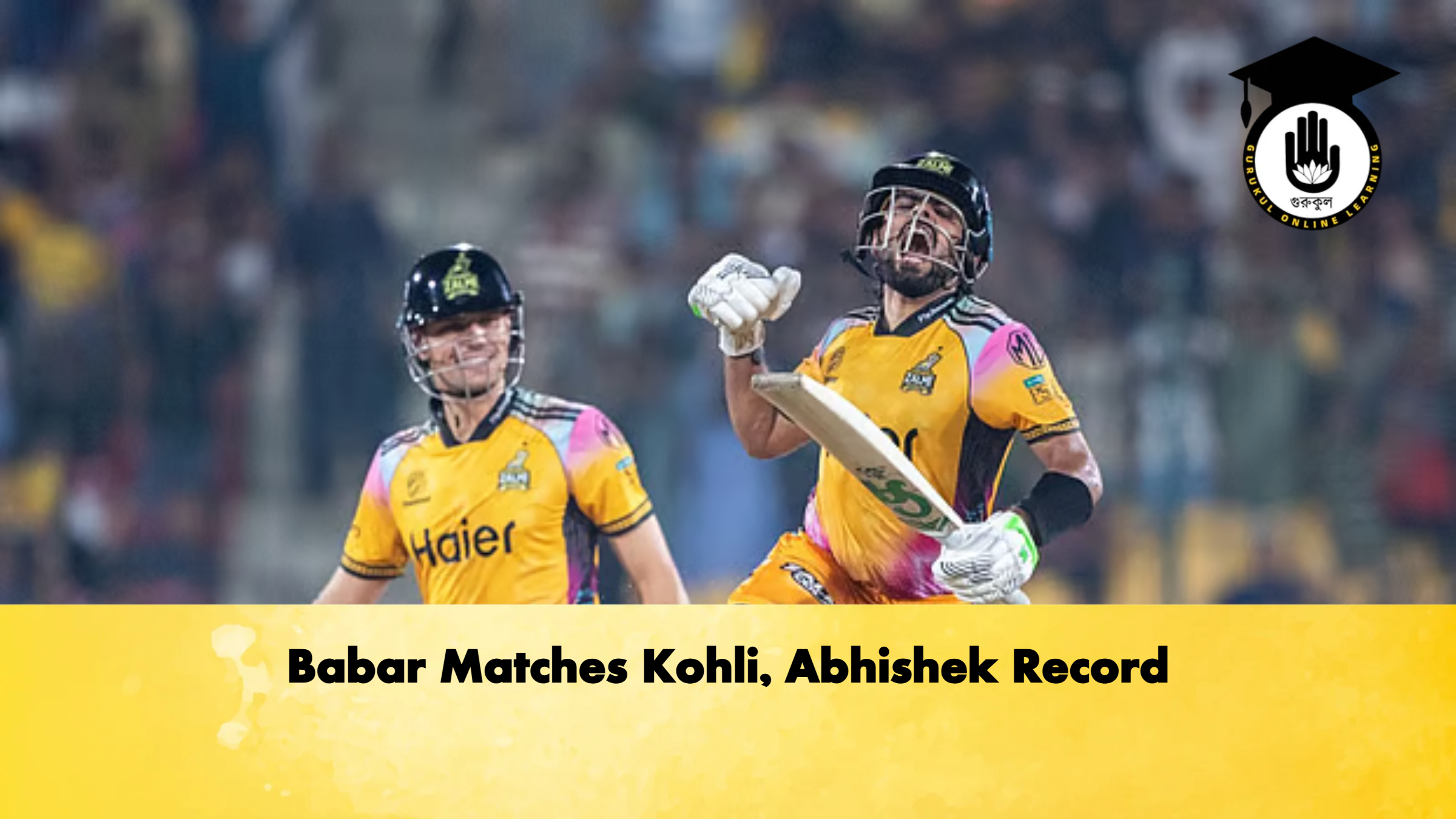 Babar Matches Kohli, Abhishek Record 1 Babar Matches Kohli Abhishek Record Cricket Gurukul, GOLN