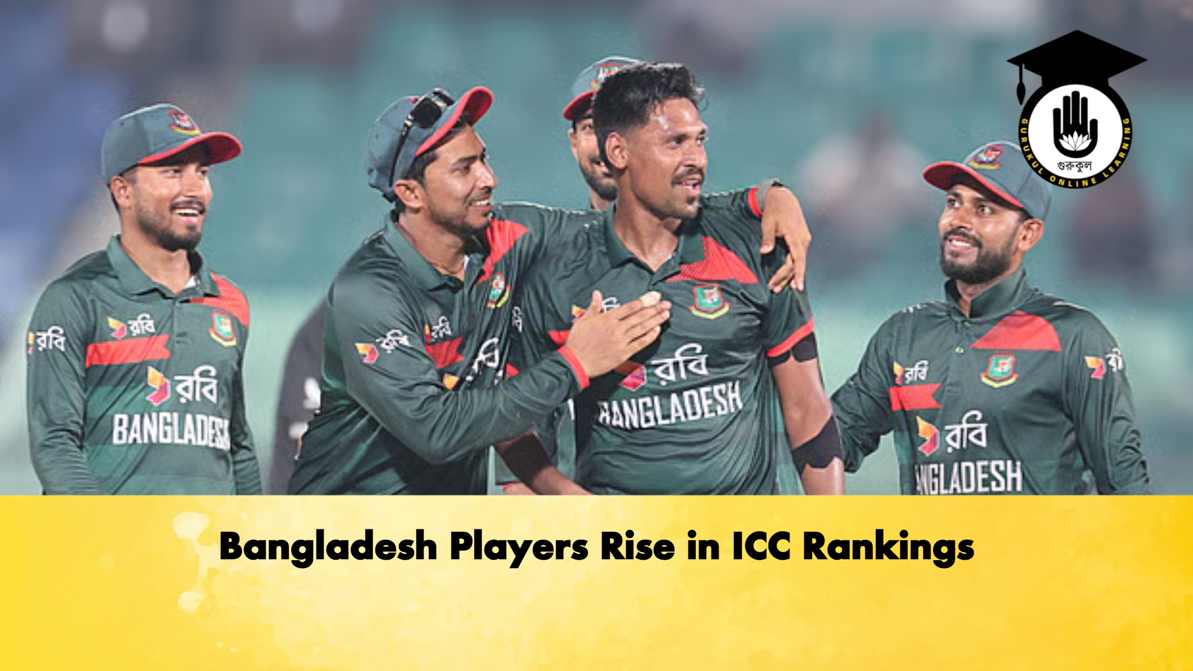 Bangladesh Players Rise in ICC Rankings Cricket Gurukul, GOLN