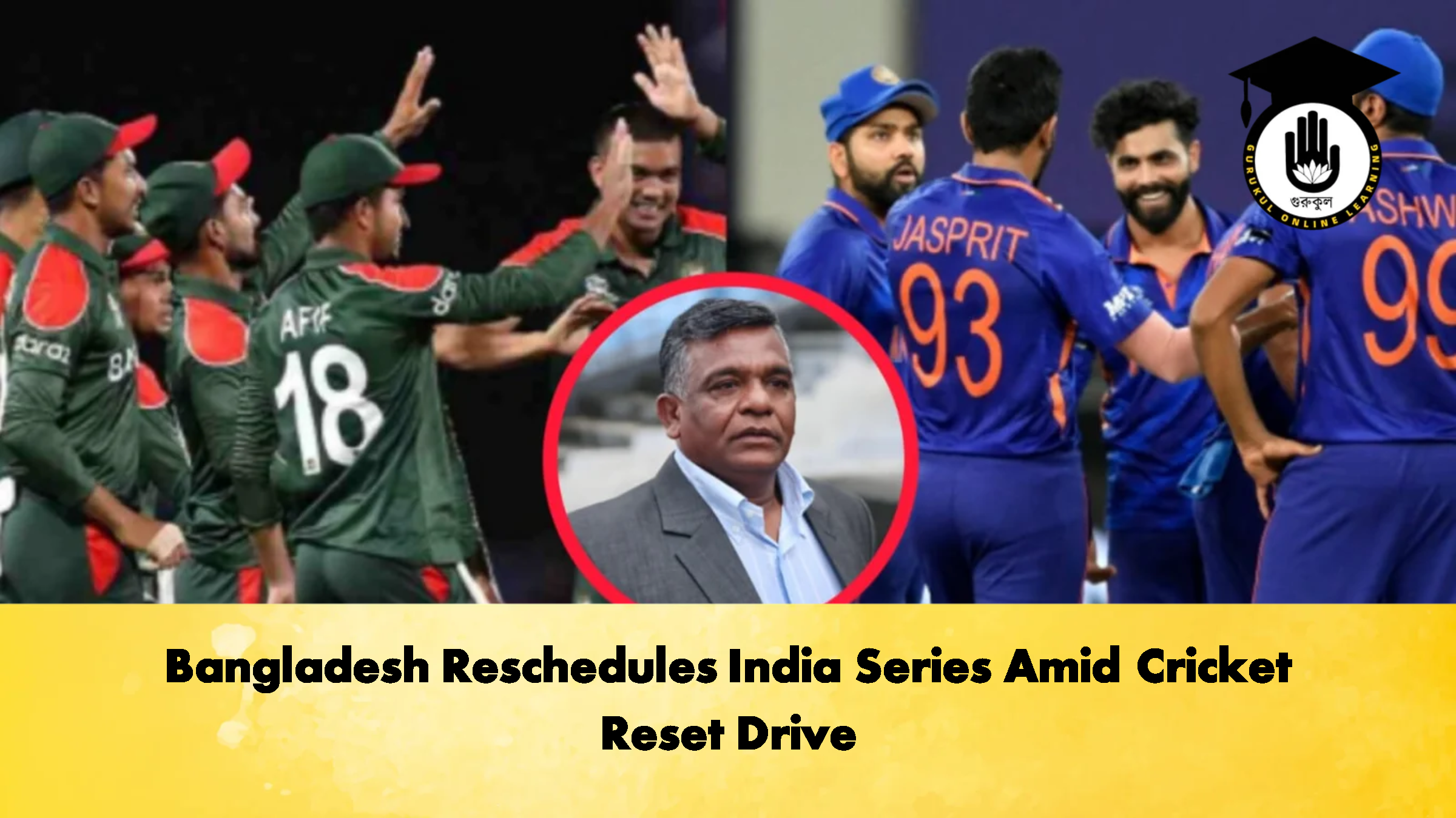 Bangladesh Reschedules India Series Amid Cricket Reset Drive Cricket Gurukul, GOLN