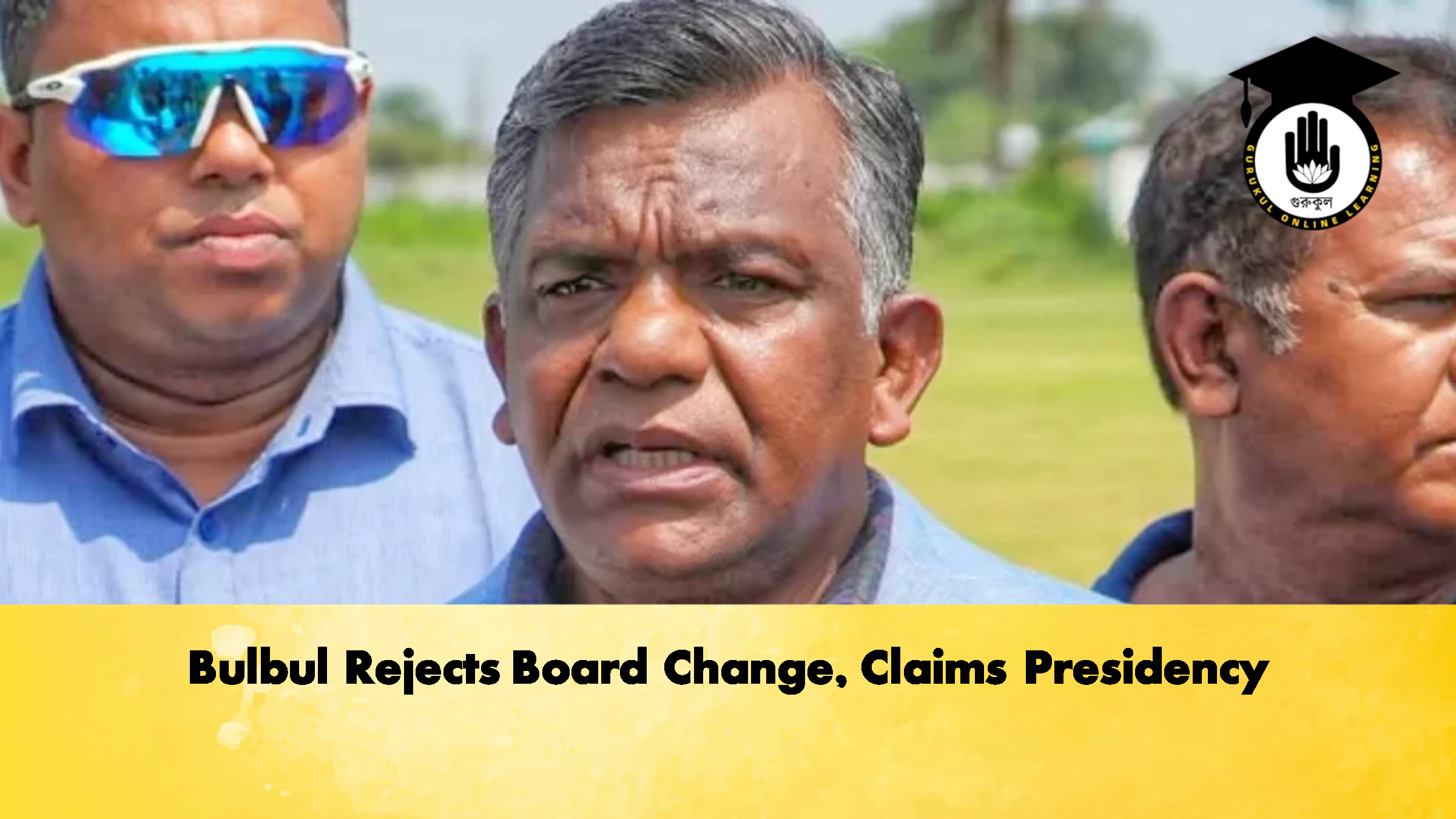 Bulbul Rejects Board Change Claims Presidency Cricket Gurukul, GOLN