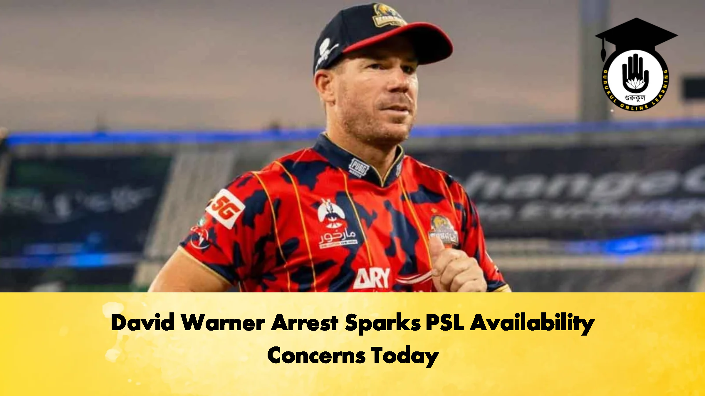 David Warner Arrest Sparks PSL Availability Concerns Today 1 David Warner Arrest Sparks PSL Availability Concerns Today Cricket Gurukul, GOLN